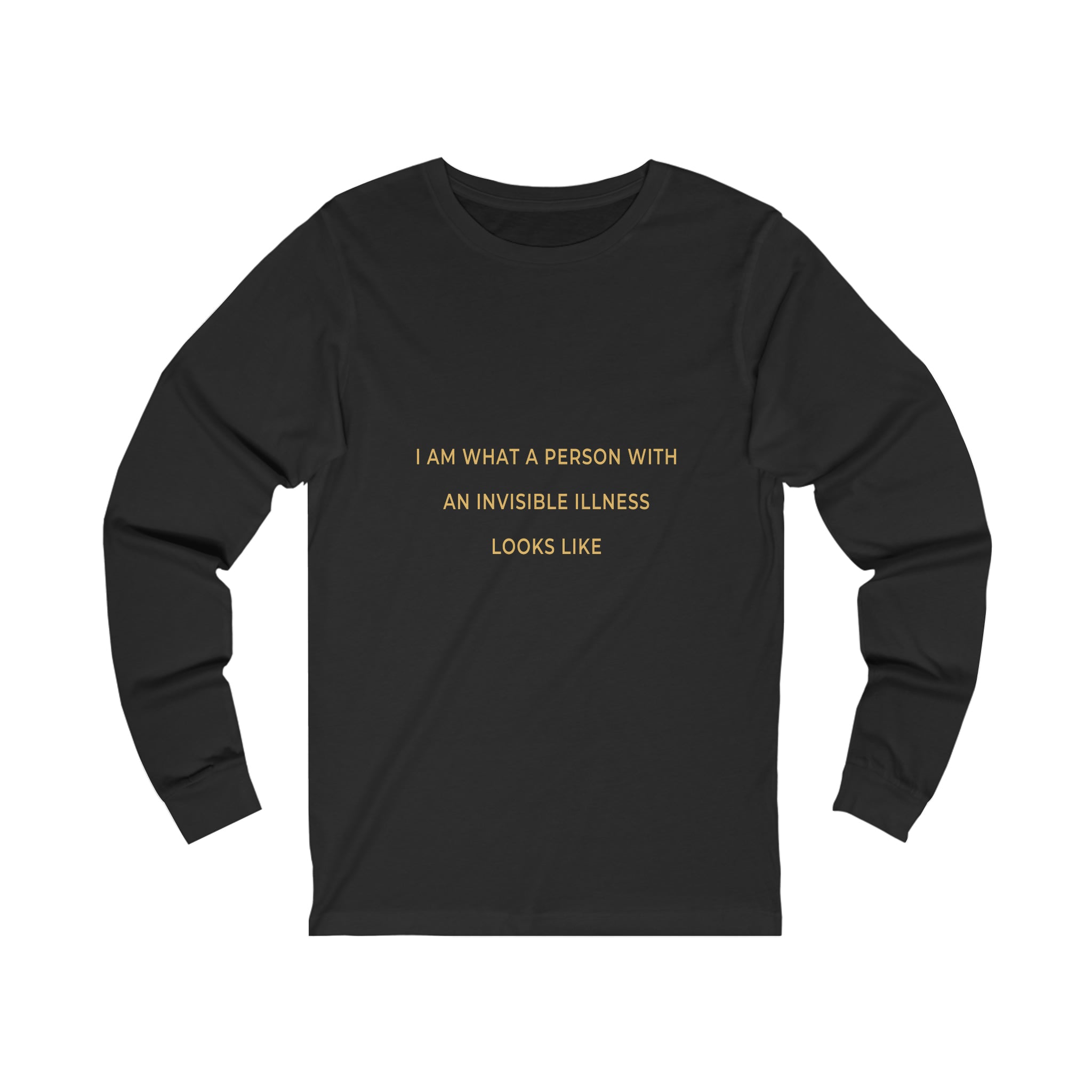 I Am What A Person With An Invisible Illness Looks Like - Unisex Jersey Long Sleeve Tee