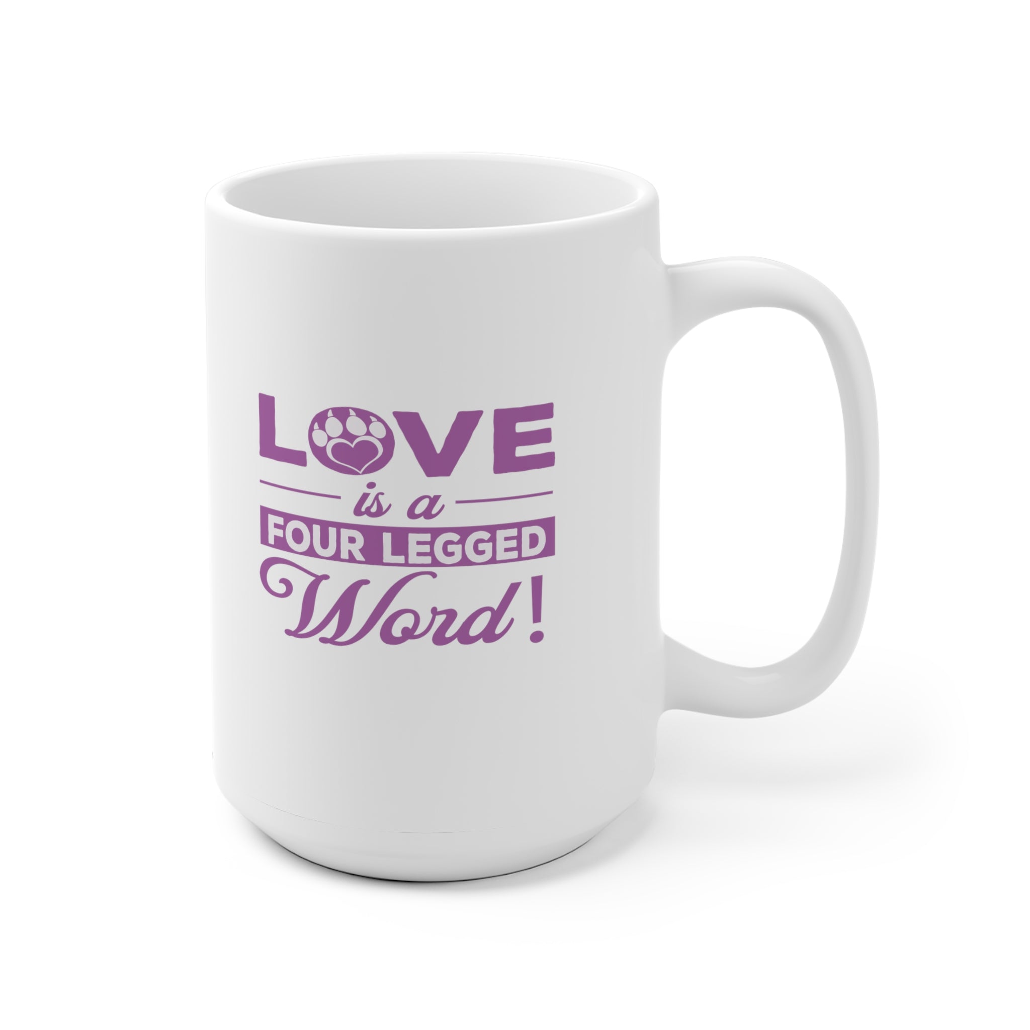 Love Is A Four Legged Word - White Ceramic Mug 2 sizes Available