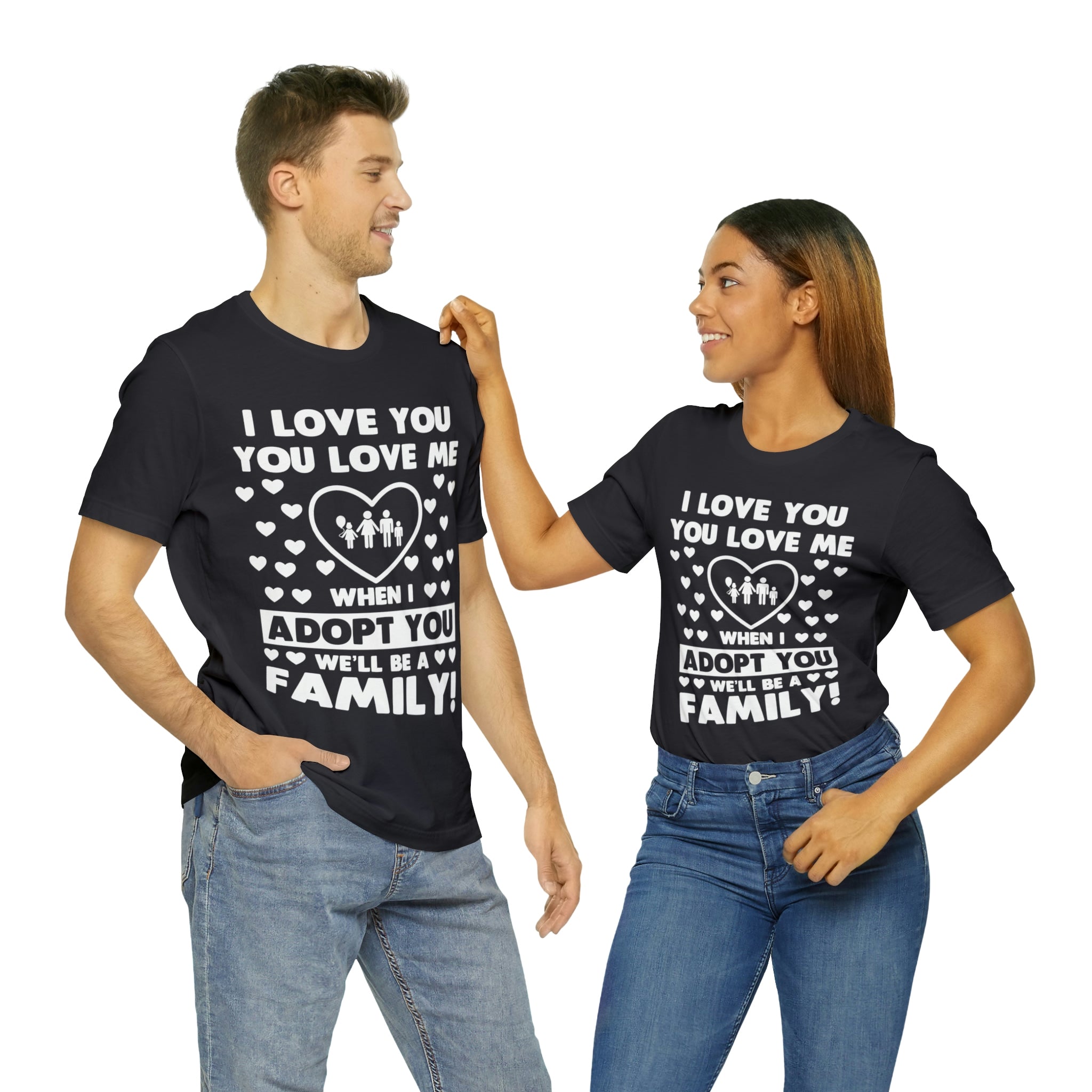 When I Adopt you we will be a Family - Unisex Jersey Short Sleeve Tee