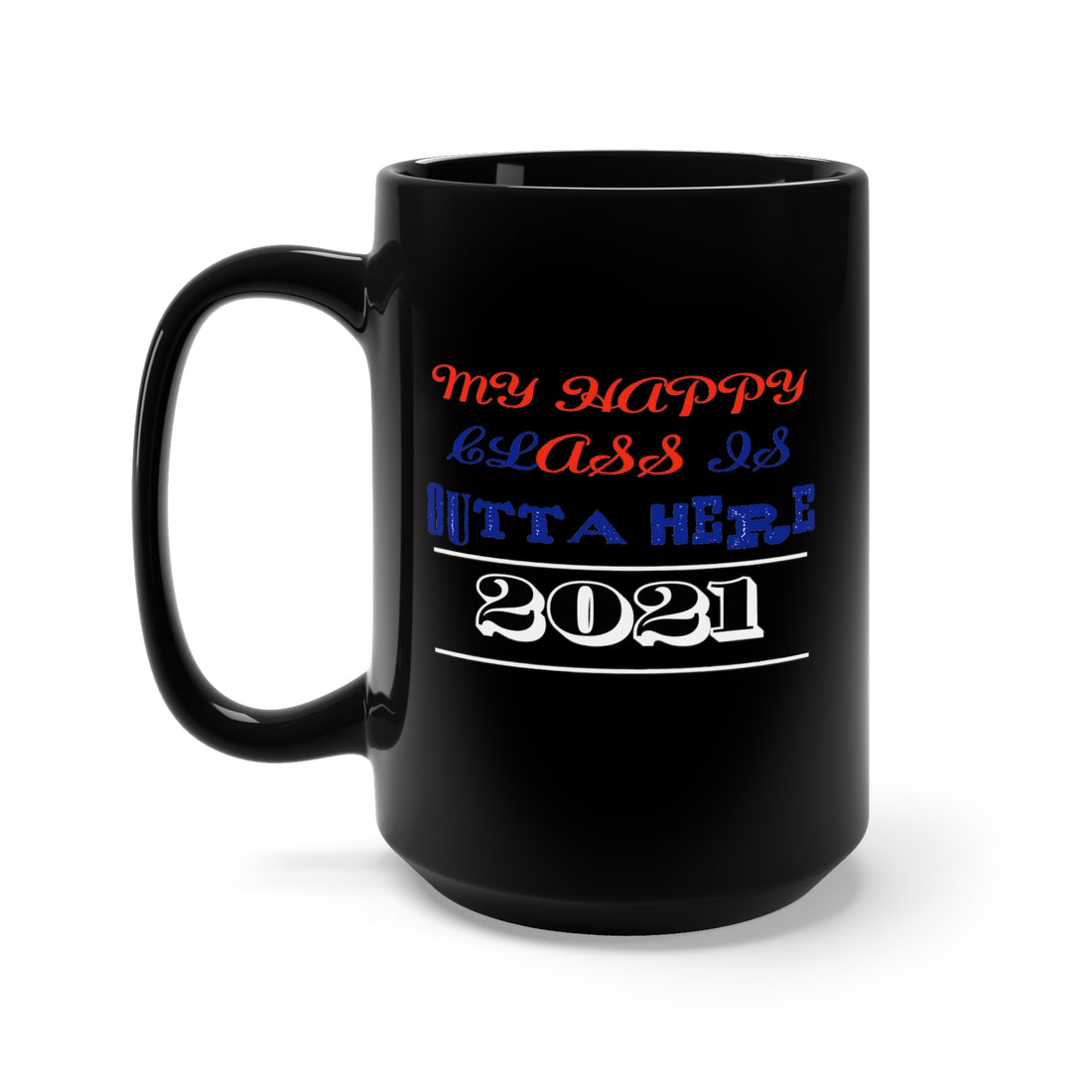 My Happy Class Is Outta Here! Class Year Customizable - Large 15oz Black Mug