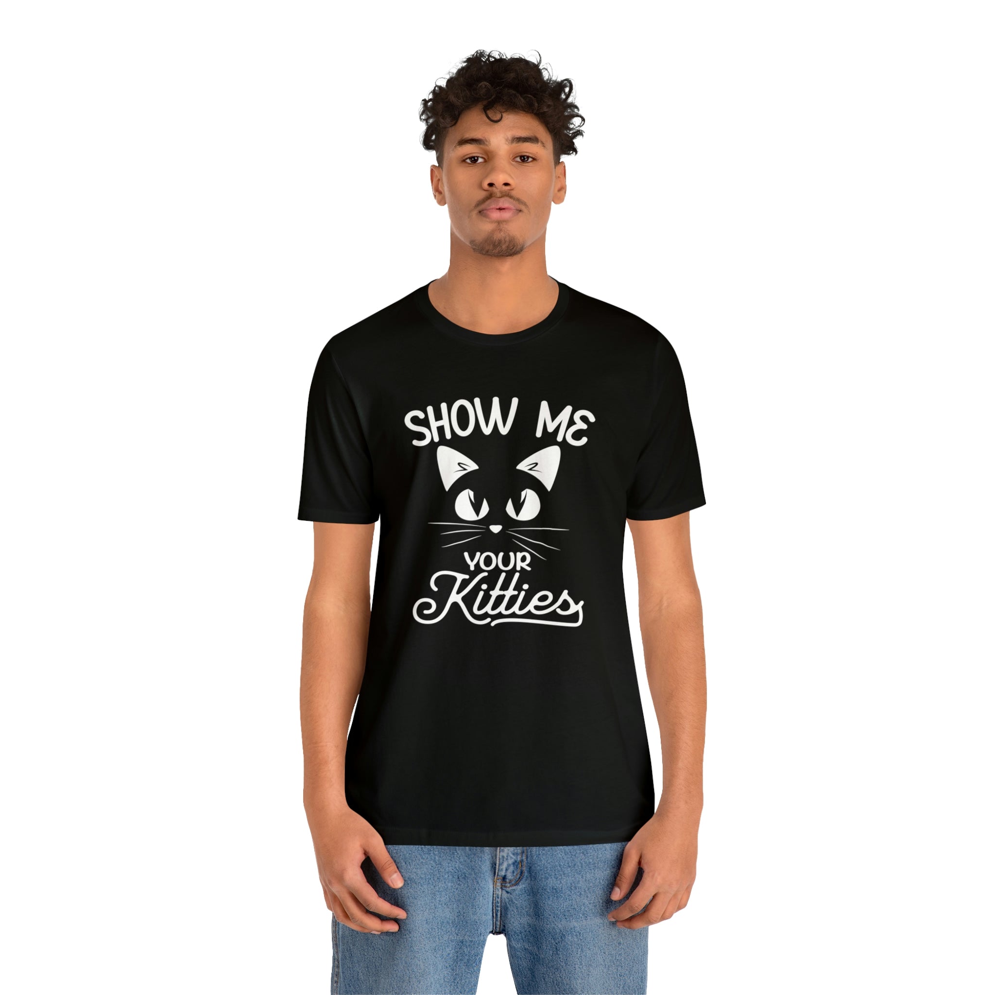 Show Me Your Kitties - Unisex Jersey Short Sleeve Tee