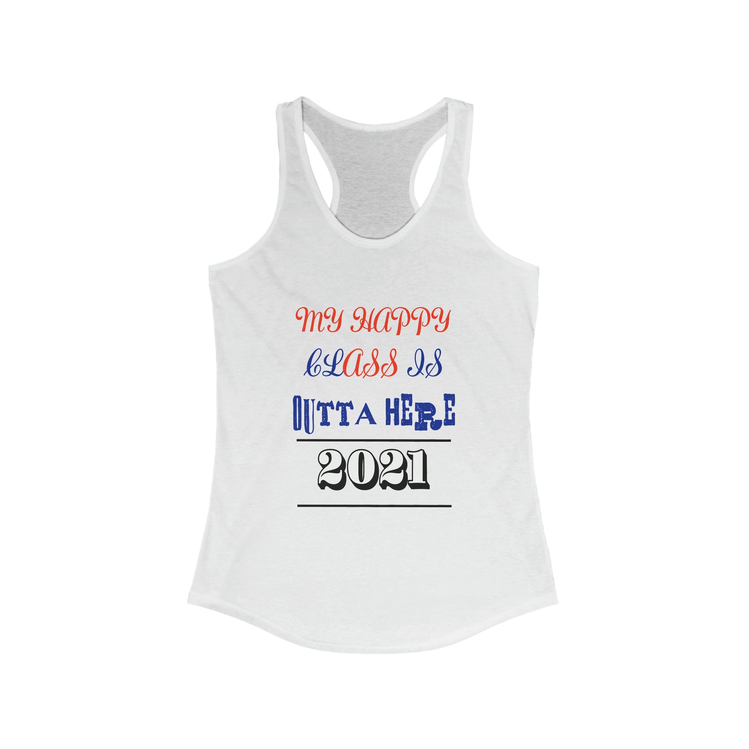 My Happy Class Is Outta Here! Class Year Customizable - Racerback Tank Top