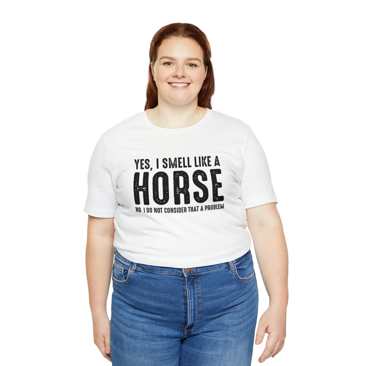 Yes I Smell Like a Horse No I Do Not Consider That A Problem - Unisex Jersey Short Sleeve Tee