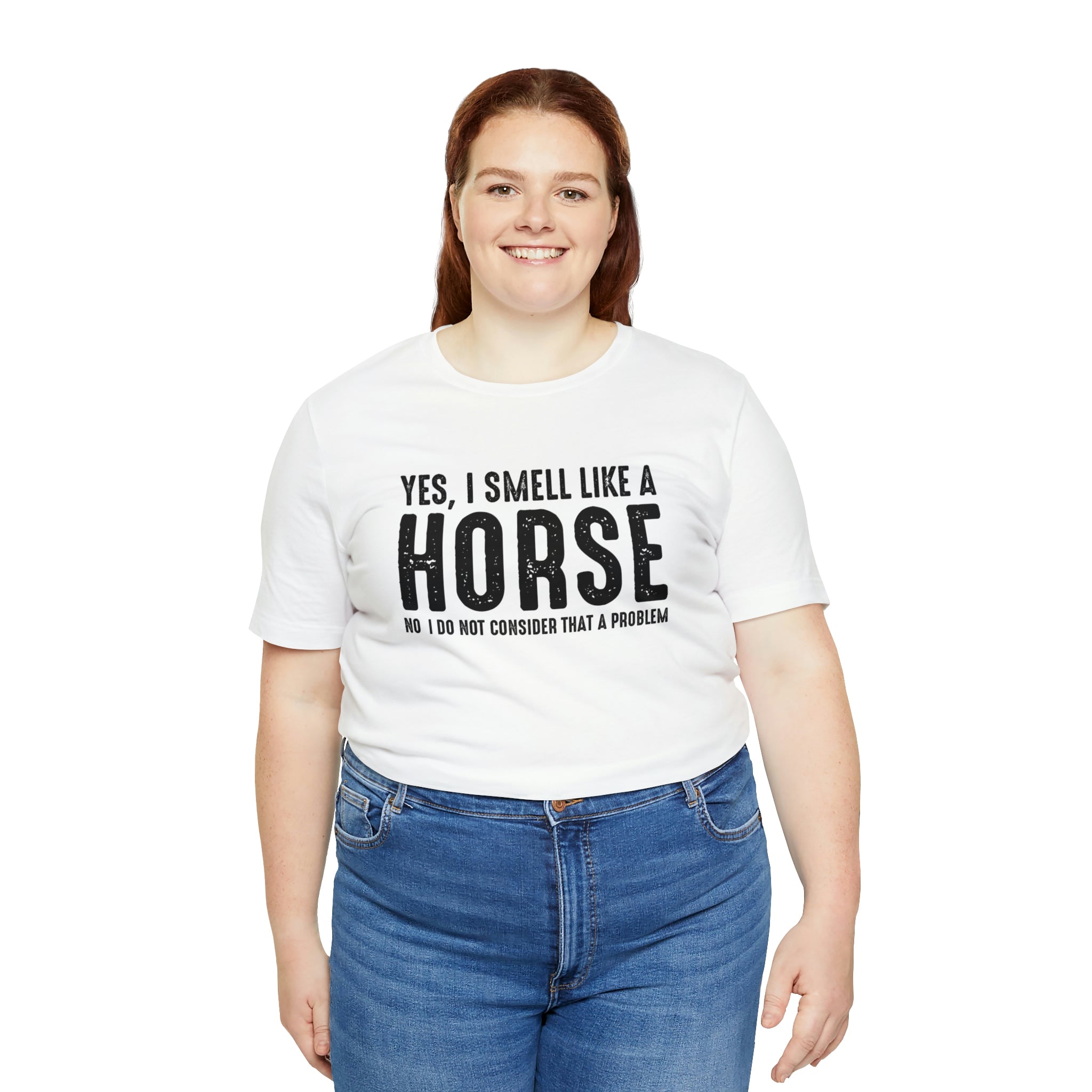 Yes I Smell Like a Horse No I Do Not Consider That A Problem - Unisex Jersey Short Sleeve Tee
