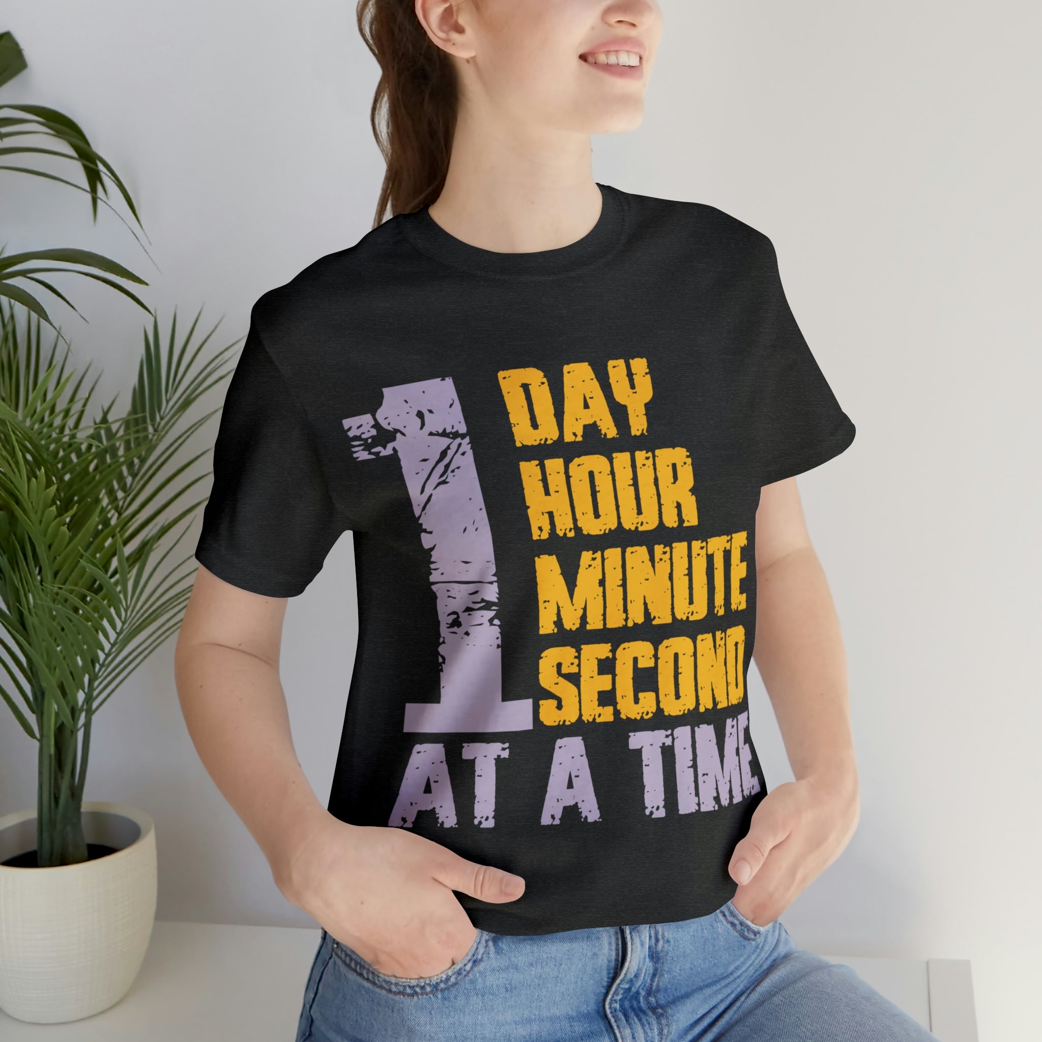 1 Day Hour Minute Second At A Time - Unisex Jersey Short Sleeve Tee