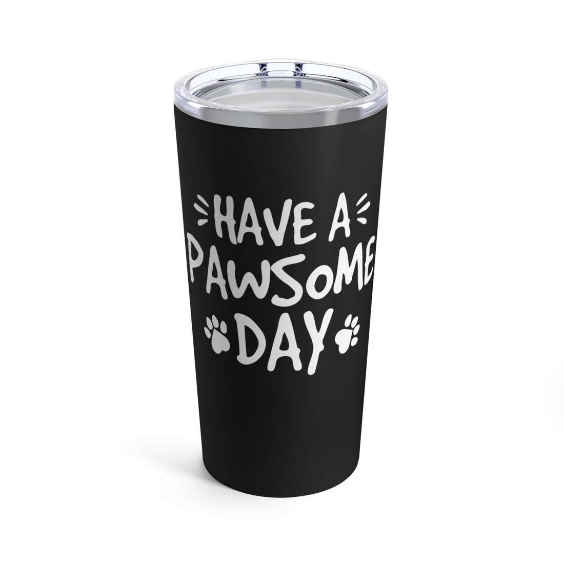 Have A Pawsome Day - Tumbler 20oz