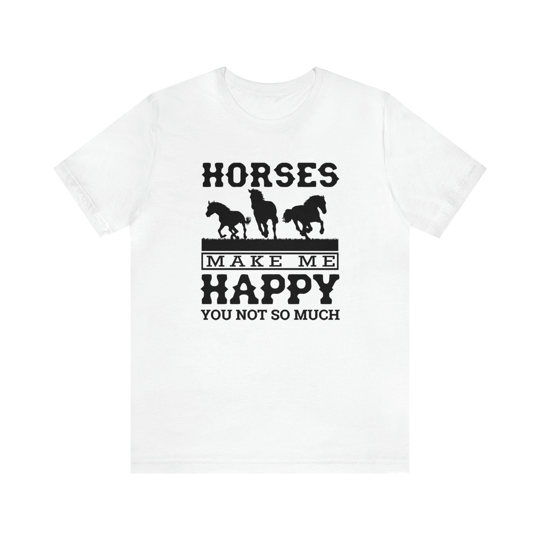 Horses Make Me Happy - Unisex Jersey Short Sleeve Tee