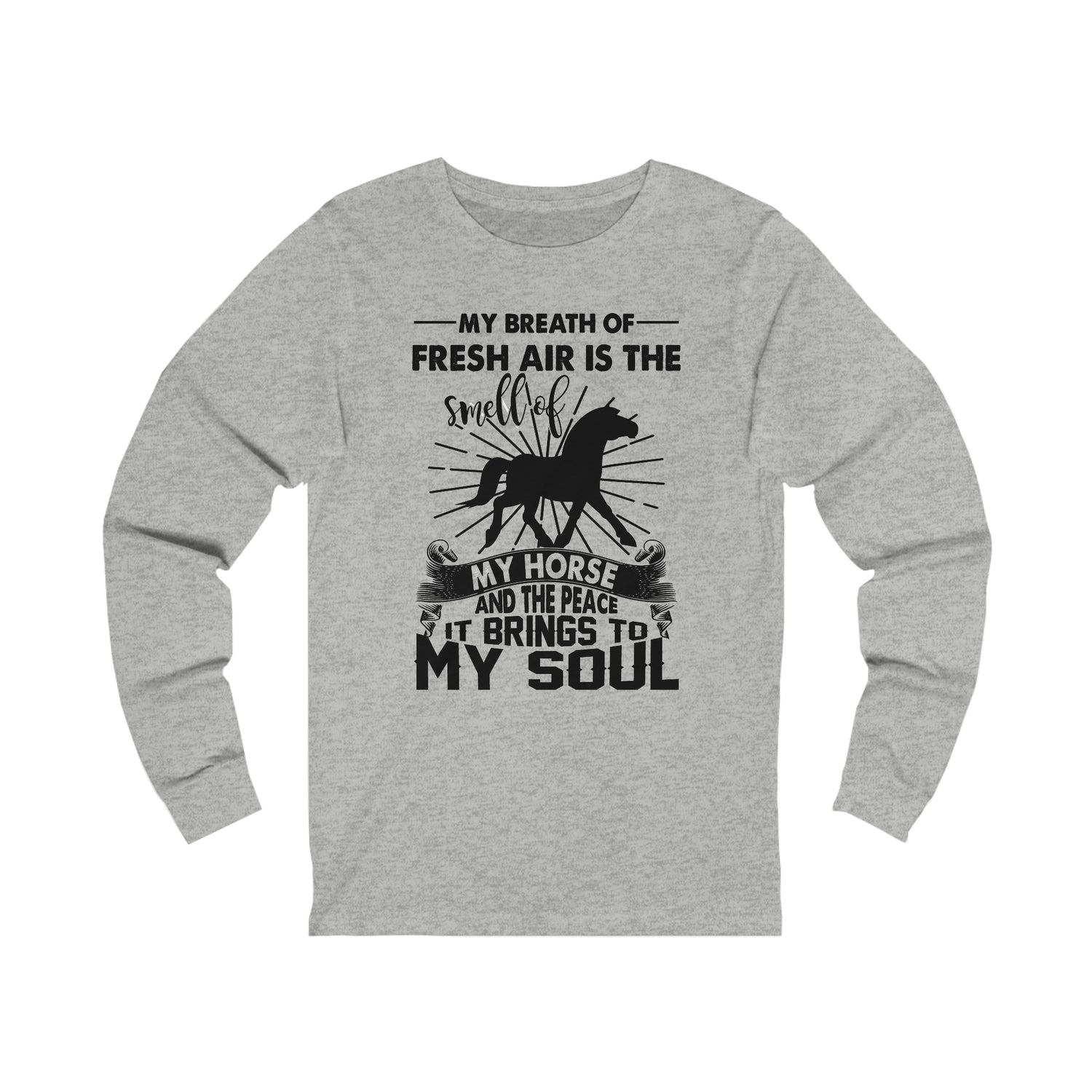 My Breath Of Fresh Air Is The Smell Of My Horse   - Unisex Jersey Long Sleeve Tee