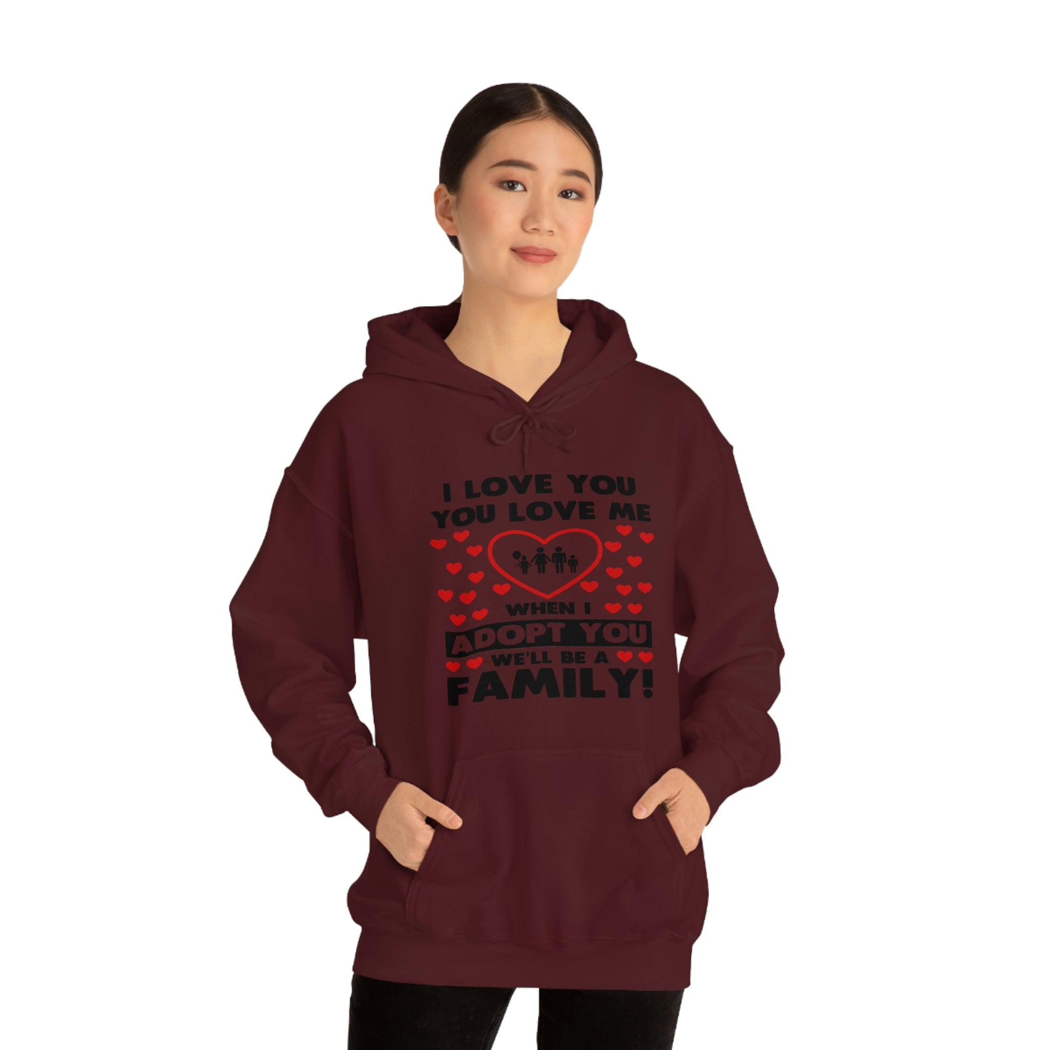 I Love You You Love Me When I Adopt You We Will Be A Family - Unisex Heavy Blend™ Hooded Sweatshirt