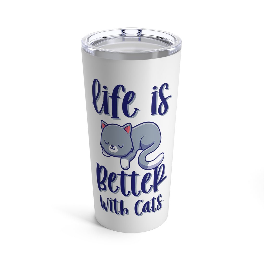 Life Is Better With Cats - Tumbler 20oz