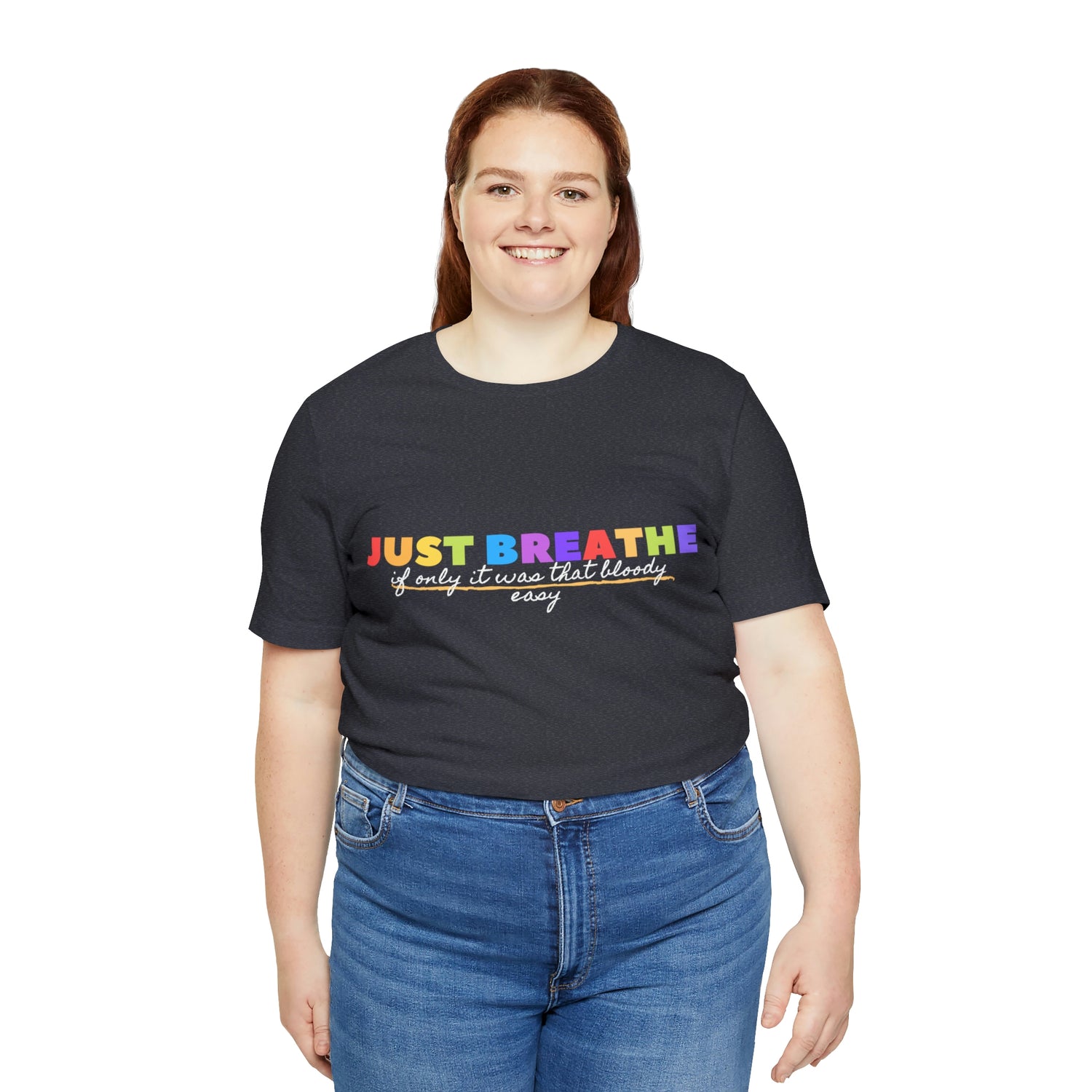Just Breath If Only It Was That Bloody Easy  - Unisex Jersey Short Sleeve Tee