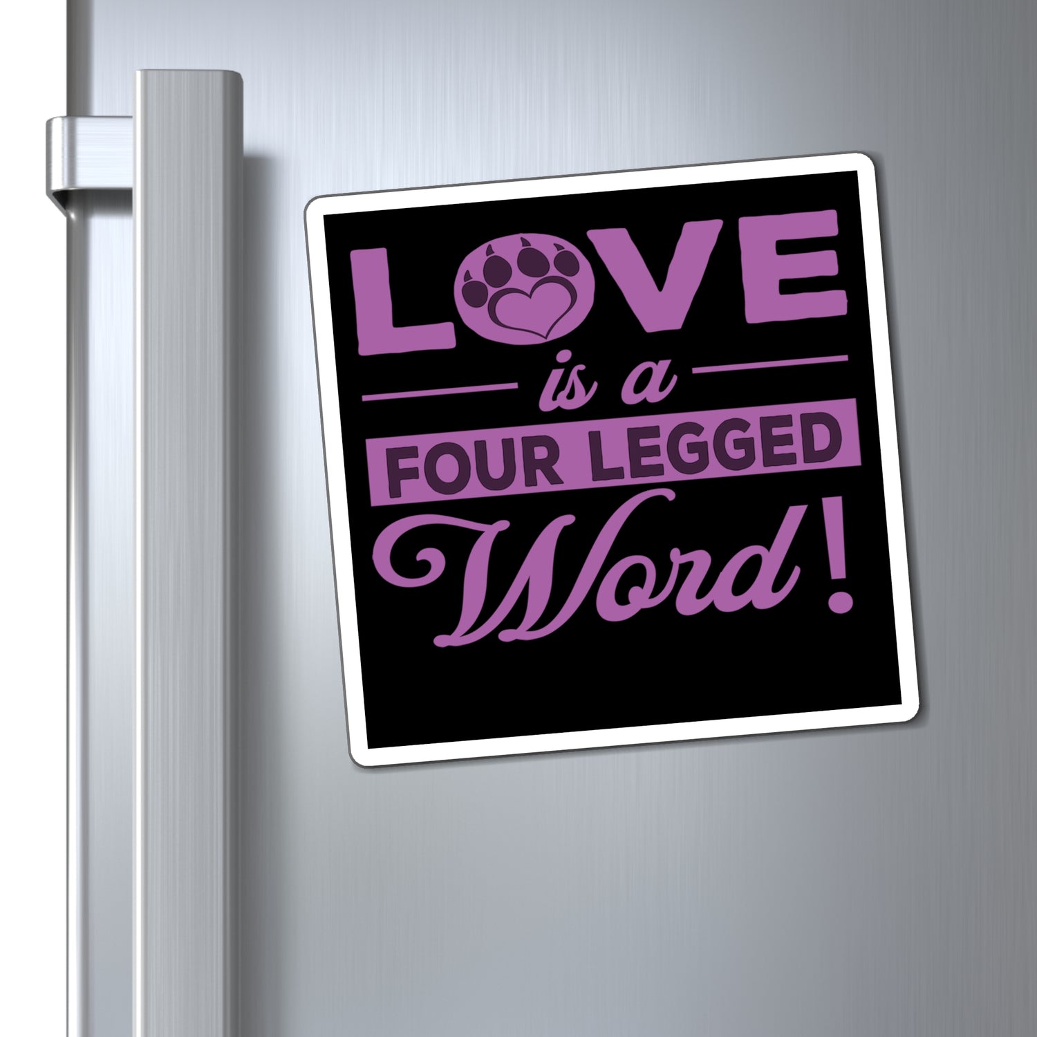 Love Is A Four Legged Word - Magnet
