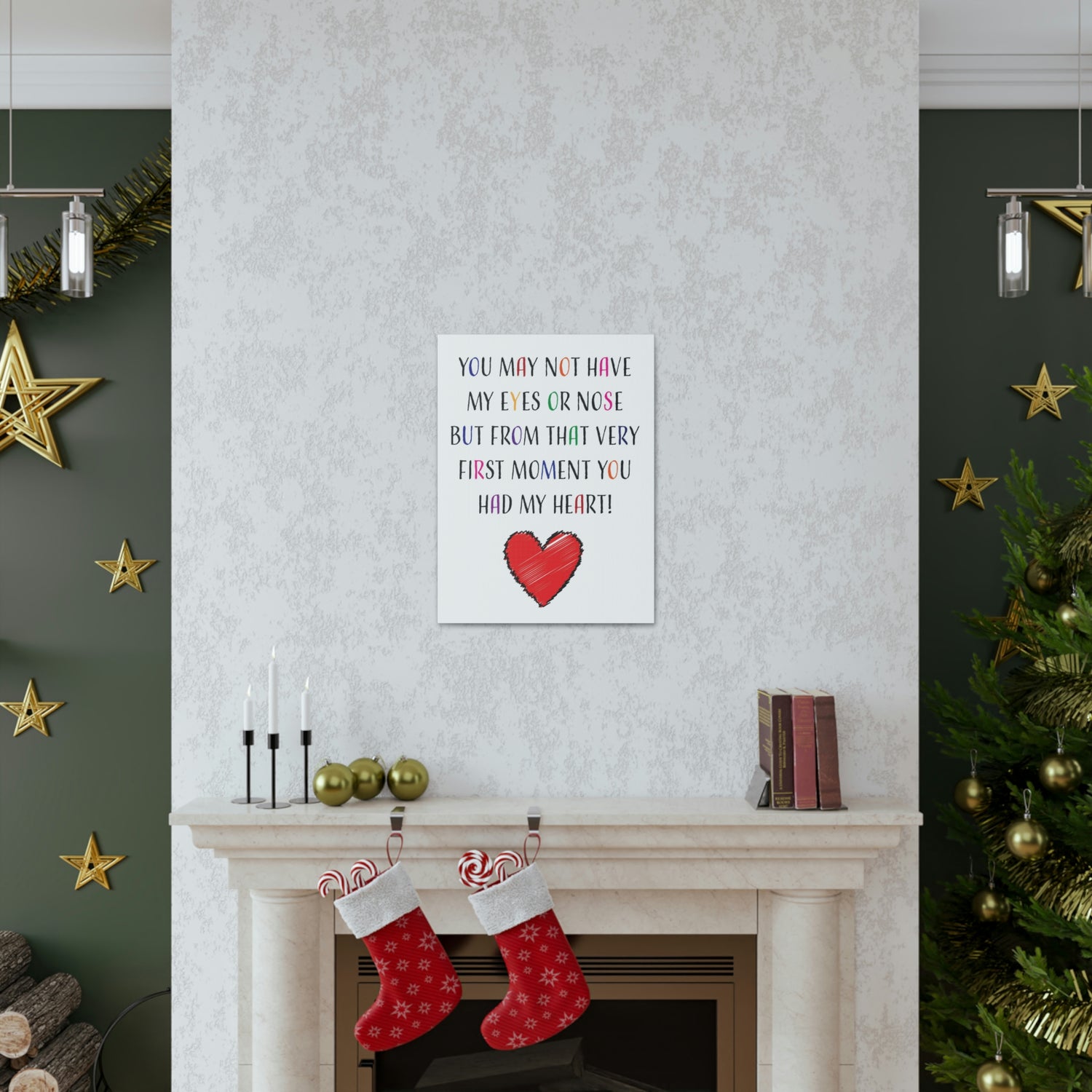 You may not have my eyes or nose but from that very first moment you had my HEART - Canvas Print