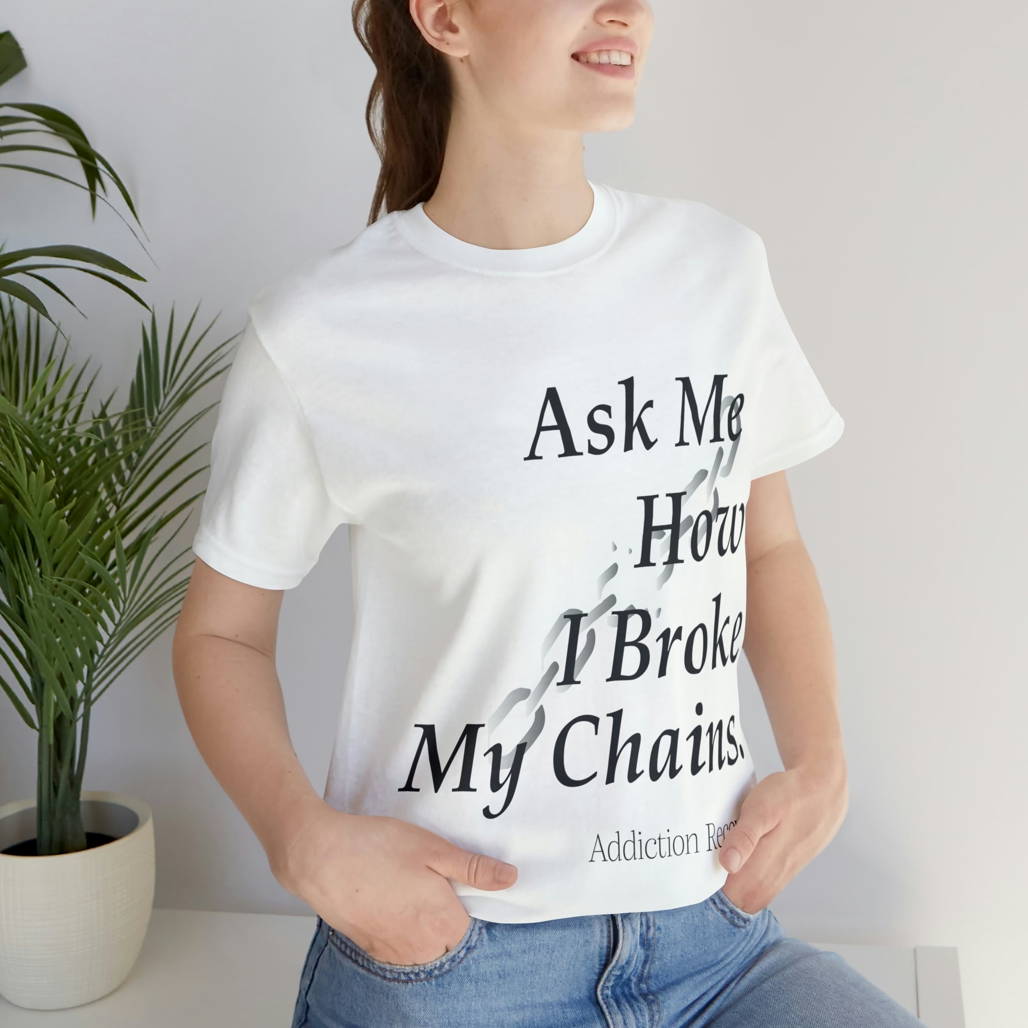 Ask Me How I Broke My Chains - Unisex Jersey Short Sleeve Tee