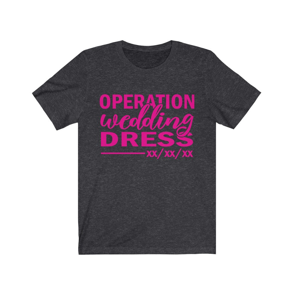 Operation Wedding Dress Wedding Date Customizable - Unisex Jersey Short Sleeve Tee