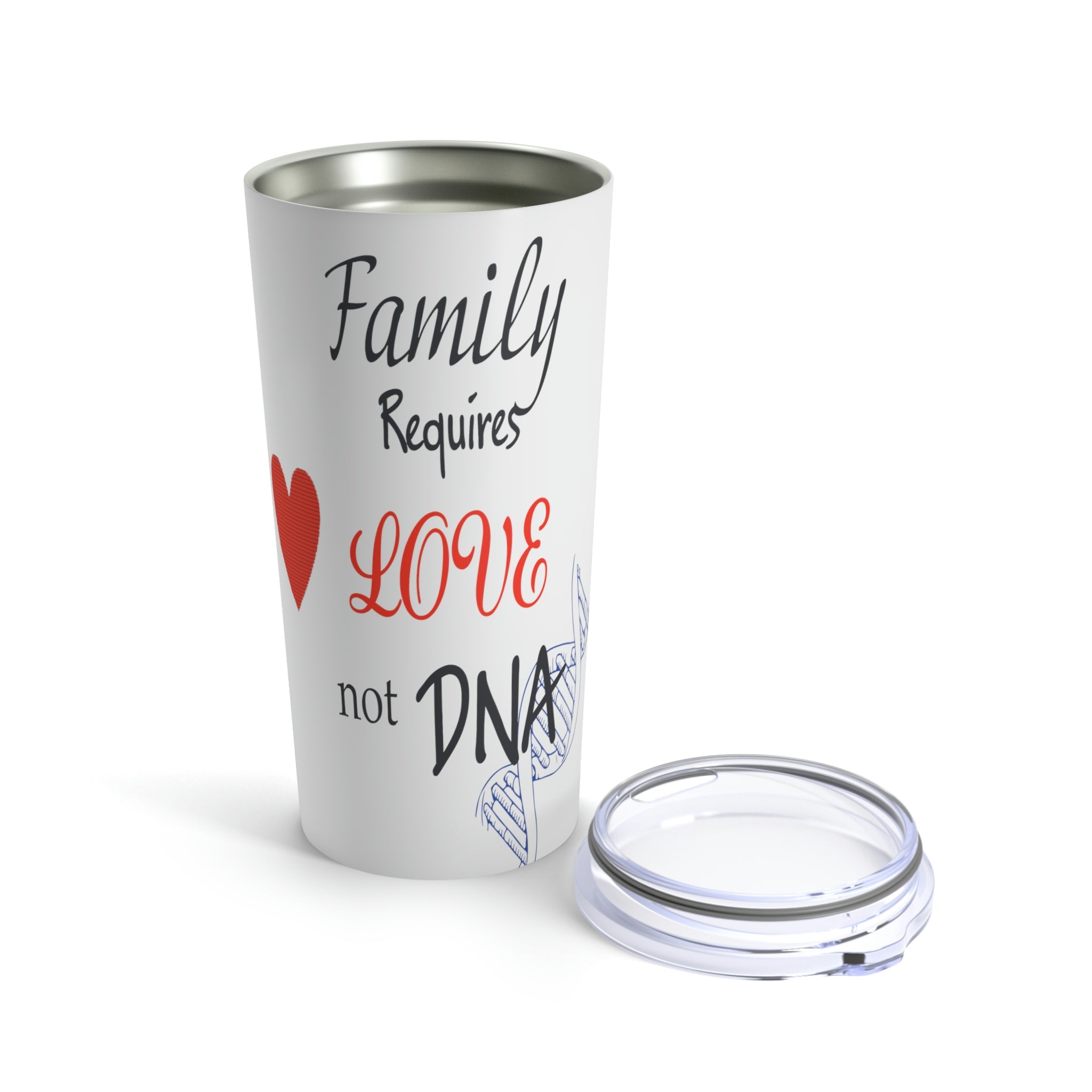 Family Requires Love Not DNA - White Tumbler 20oz