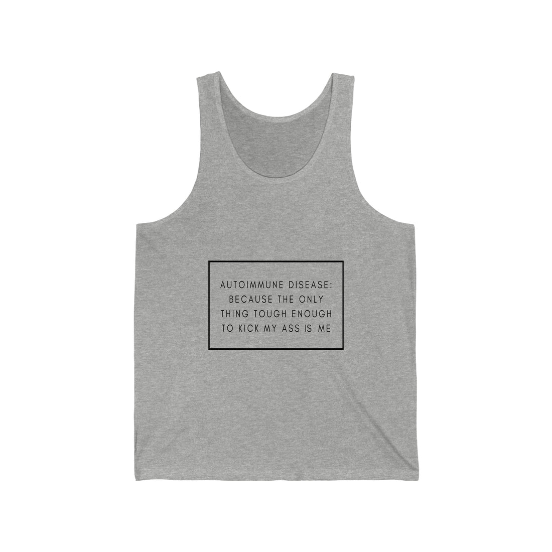 Autoimmune Disease Because The Only Thing Tough Enough To Kick My Ass Is Me - Unisex Jersey Tank Top