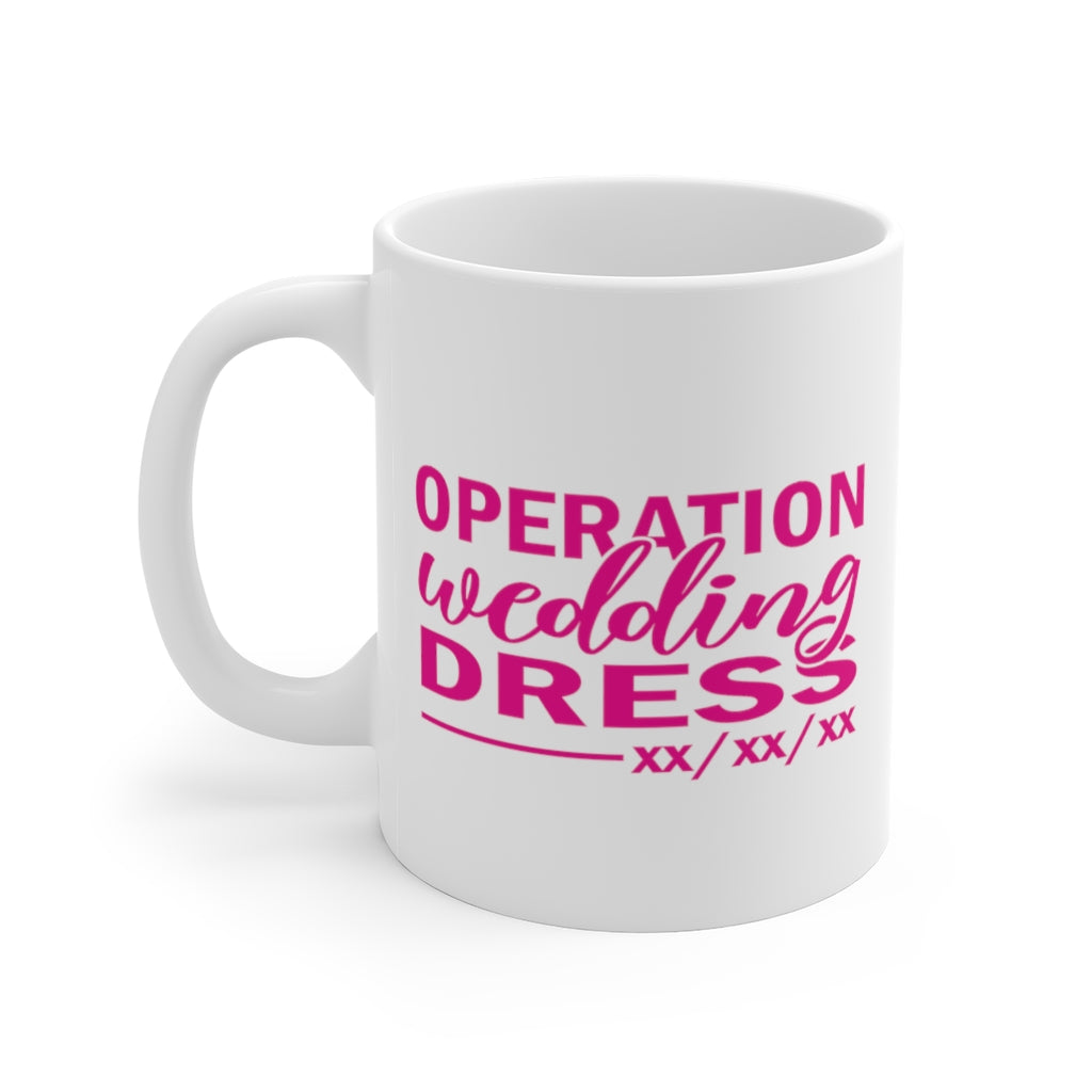 Operation Wedding Dress Wedding Date Customizable - White Ceramic Mug 2 sizes Available
