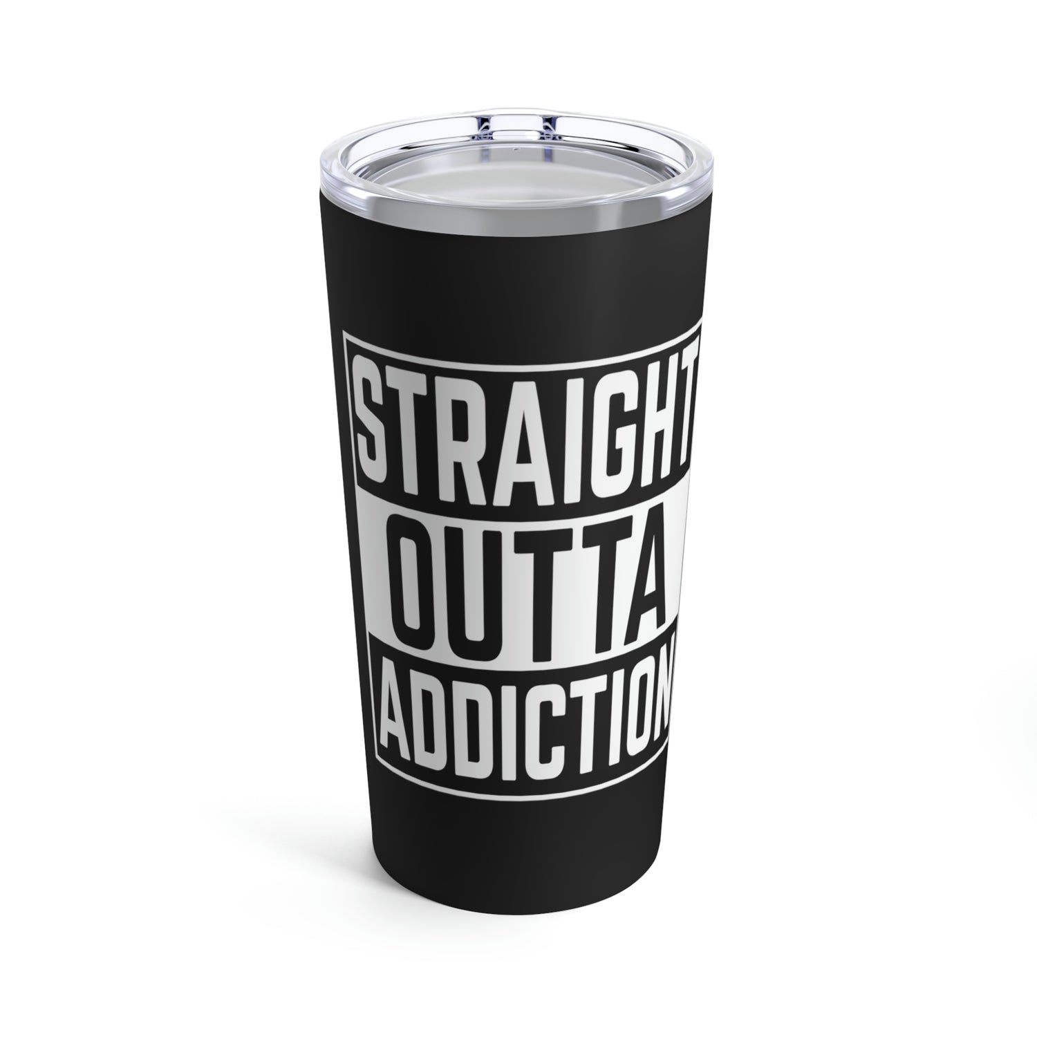 Straight Outta Addiction - Tumbler 20oz