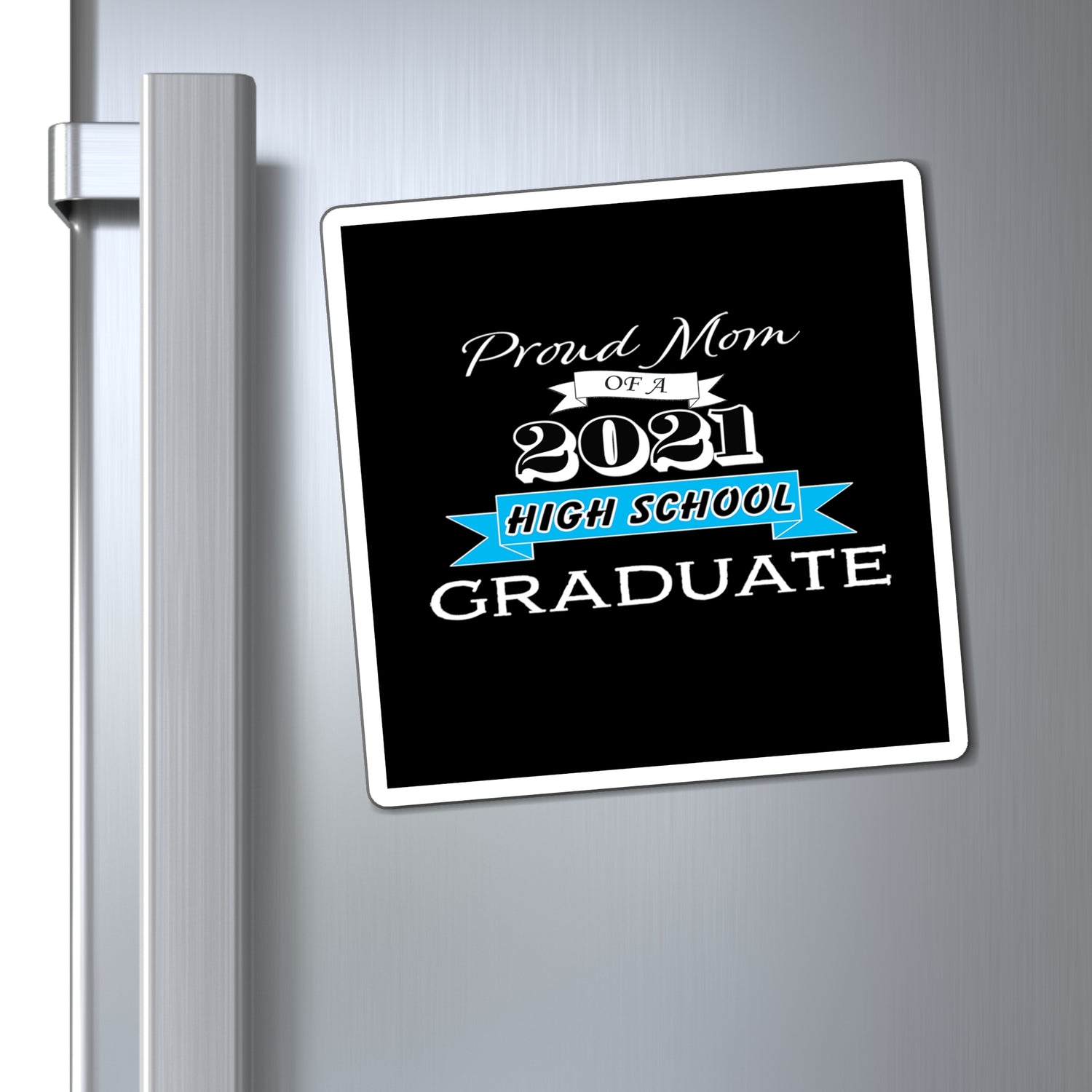 Proud Mom of a High School Graduate! Class Year Customizable - Magnet
