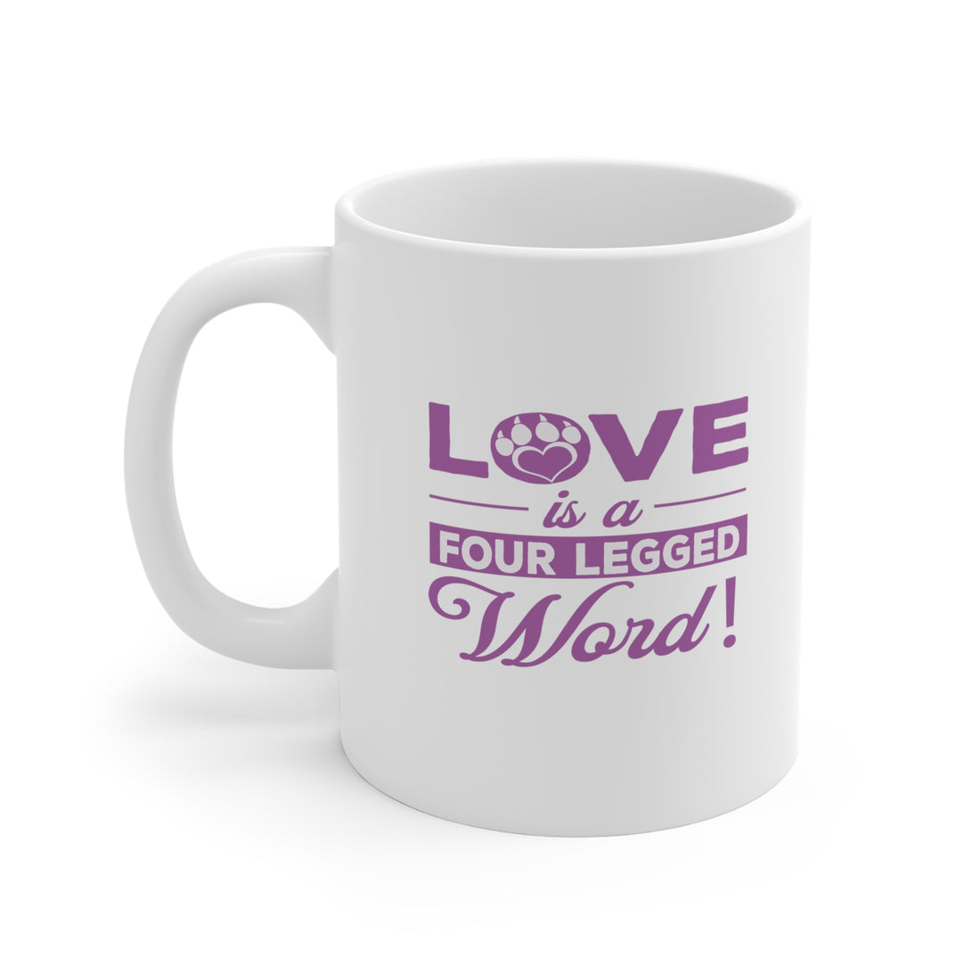 Love Is A Four Legged Word - White Ceramic Mug 2 sizes Available