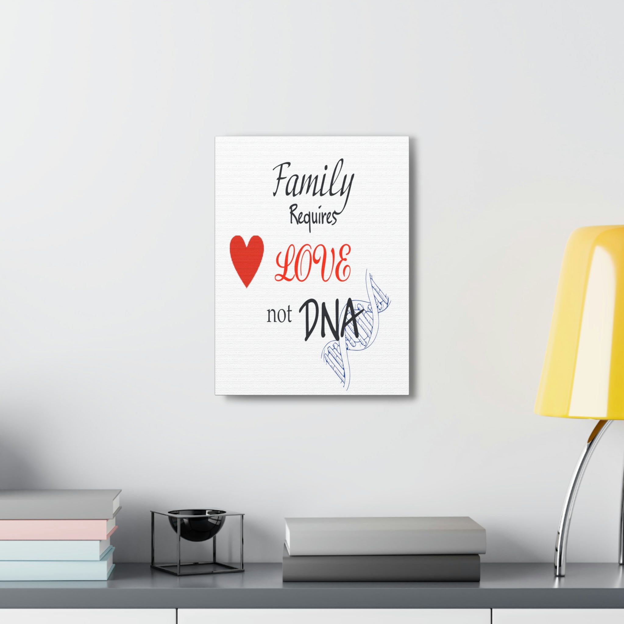 Family Requires Love Not DNA - Canvas Print