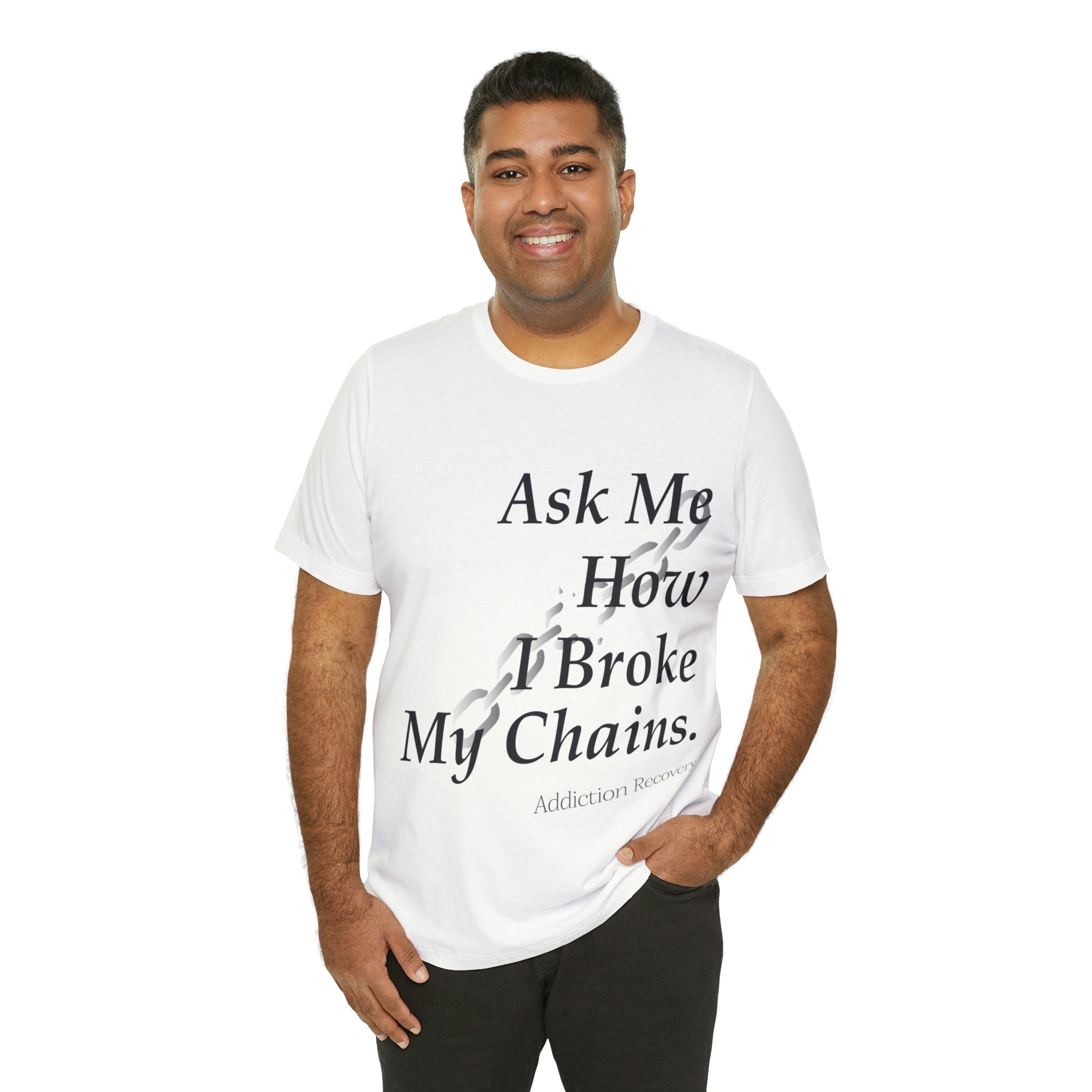 Ask Me How I Broke My Chains - Unisex Jersey Short Sleeve Tee