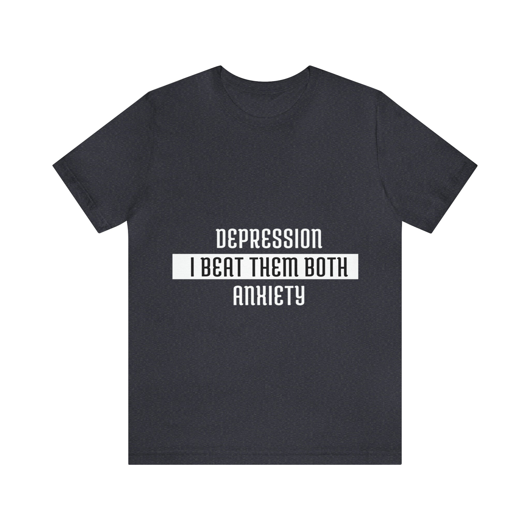 Depression & Anxiety I Beat Then Both - Unisex Jersey Short Sleeve Tee