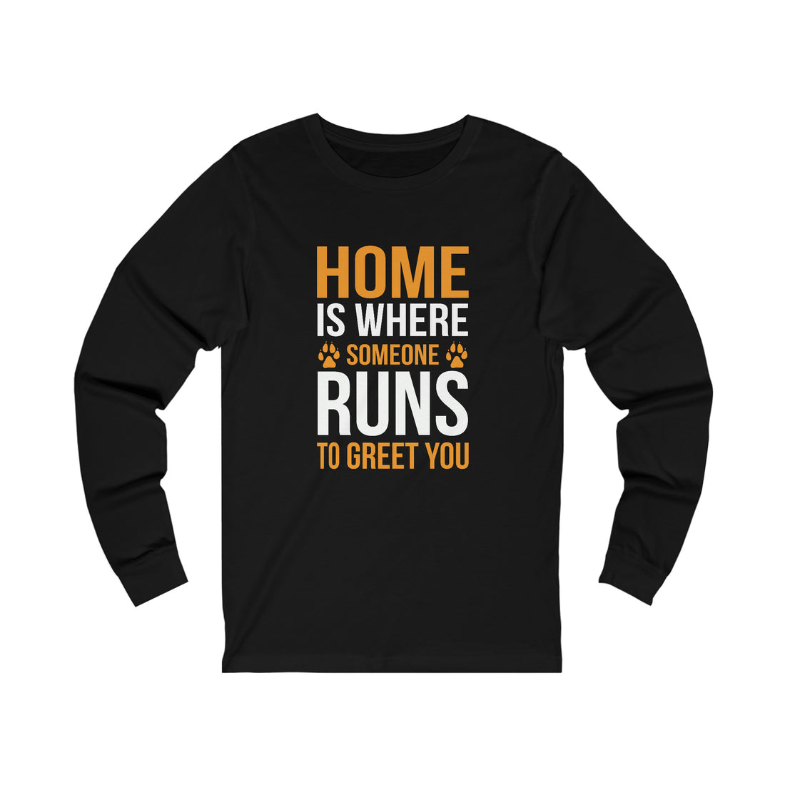 Home Is Where Someone Runs To Greet You - Unisex Jersey Long Sleeve Tee