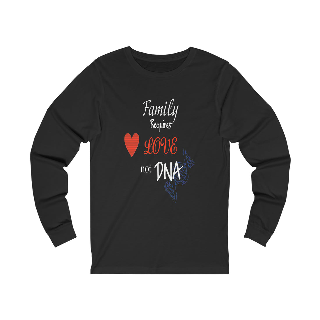 Family Requires Love Not DNA - Unisex Jersey Long Sleeve Tee