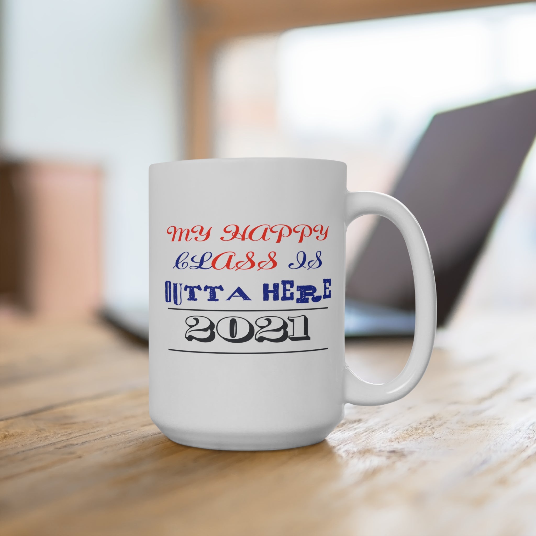 My Happy Class Is Outta Here! Class Year Customizable - White Ceramic Mug 2 sizes Available