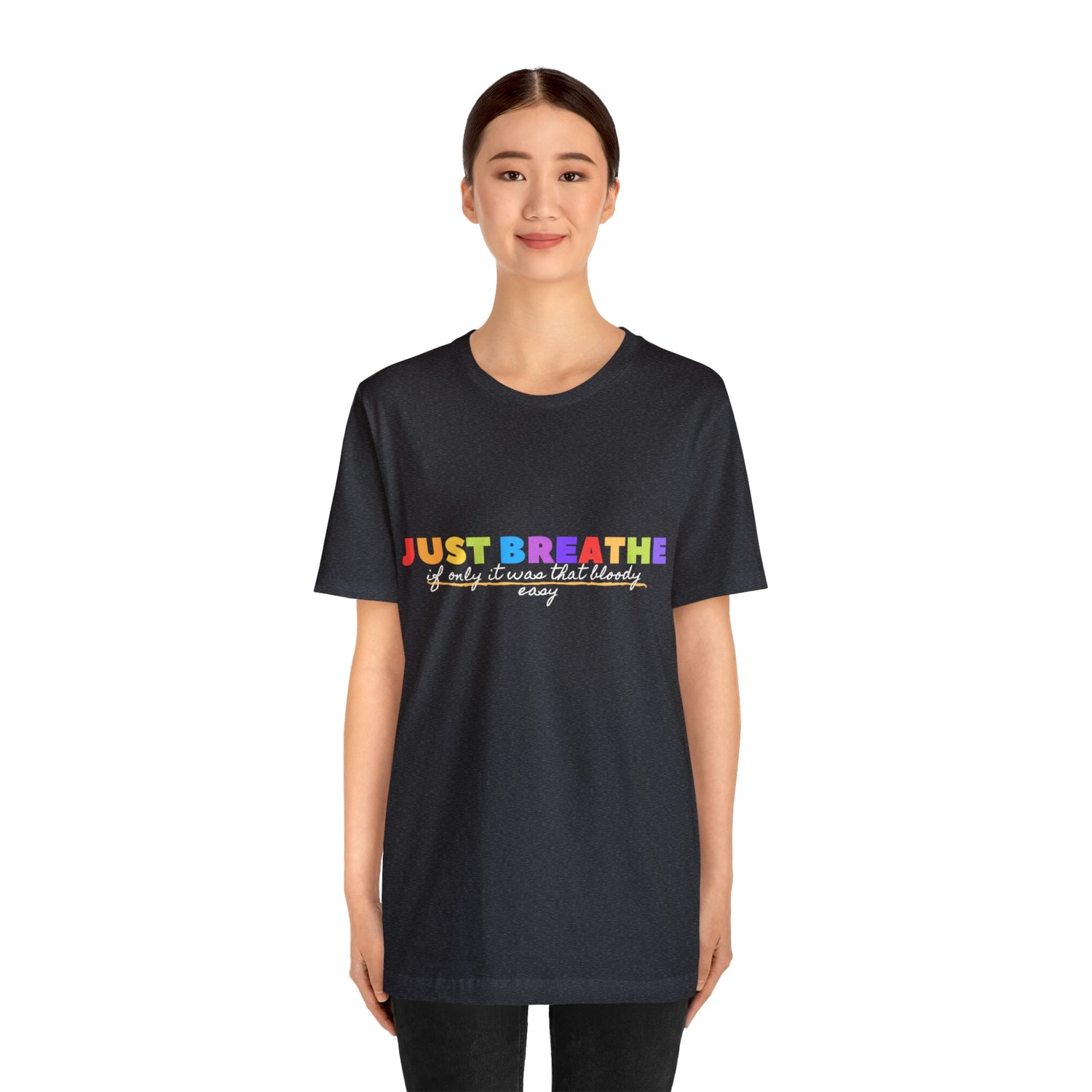 Just Breath If Only It Was That Bloody Easy  - Unisex Jersey Short Sleeve Tee