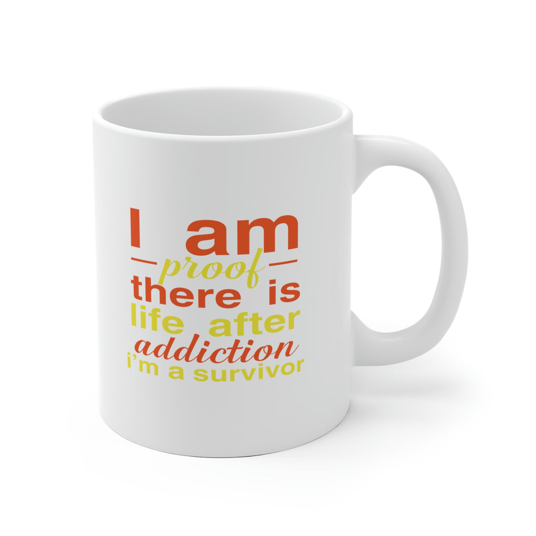 I Am Proof There Is Life After Addiction - White Ceramic Mug 2 sizes Available