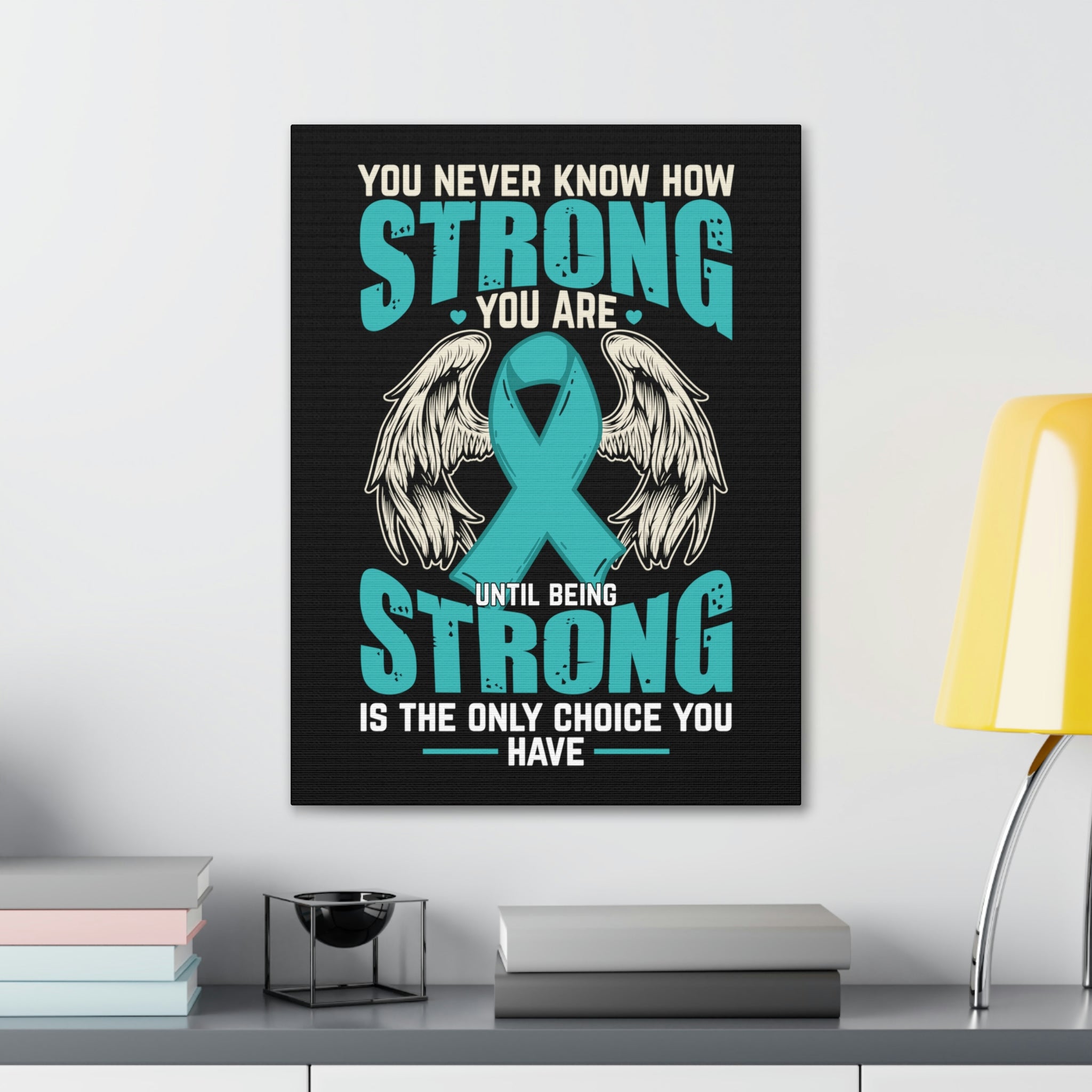 You Never Know How Strong You Are - Canvas Print