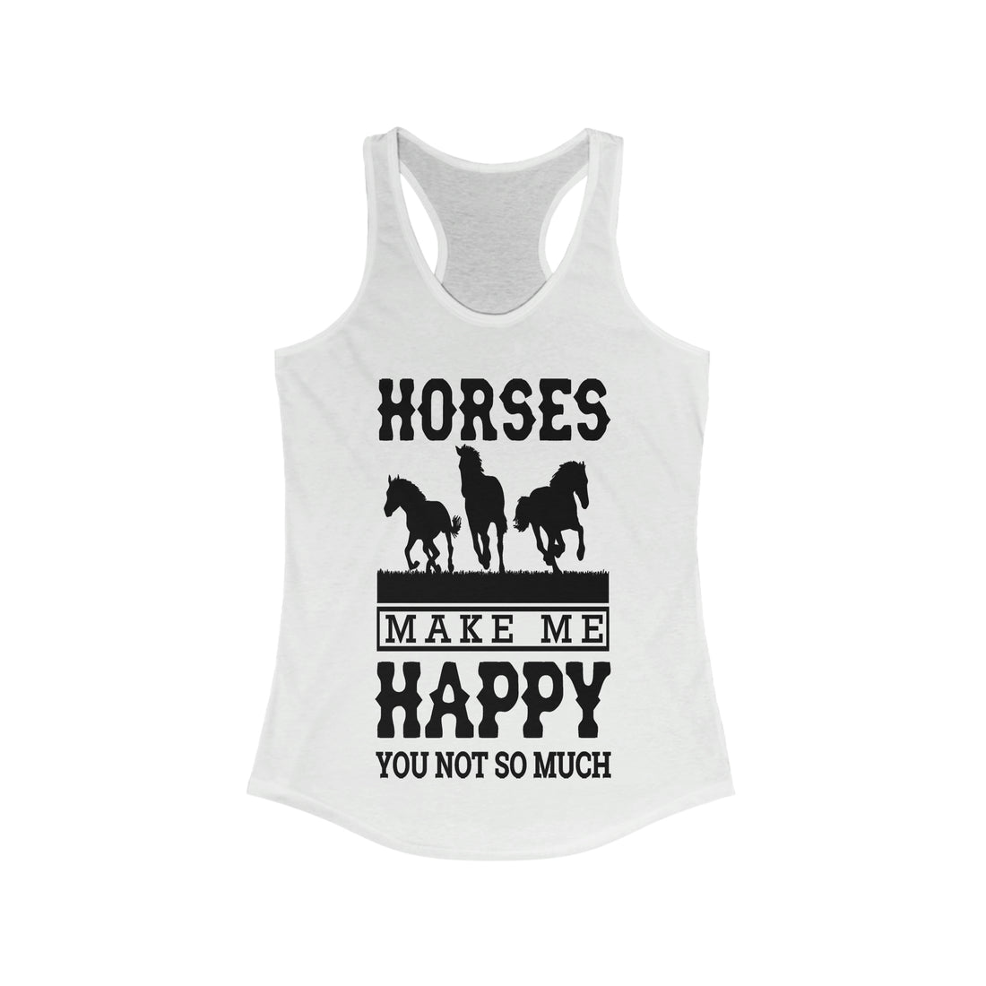 Horses Make Me Happy - Racerback Tank Top