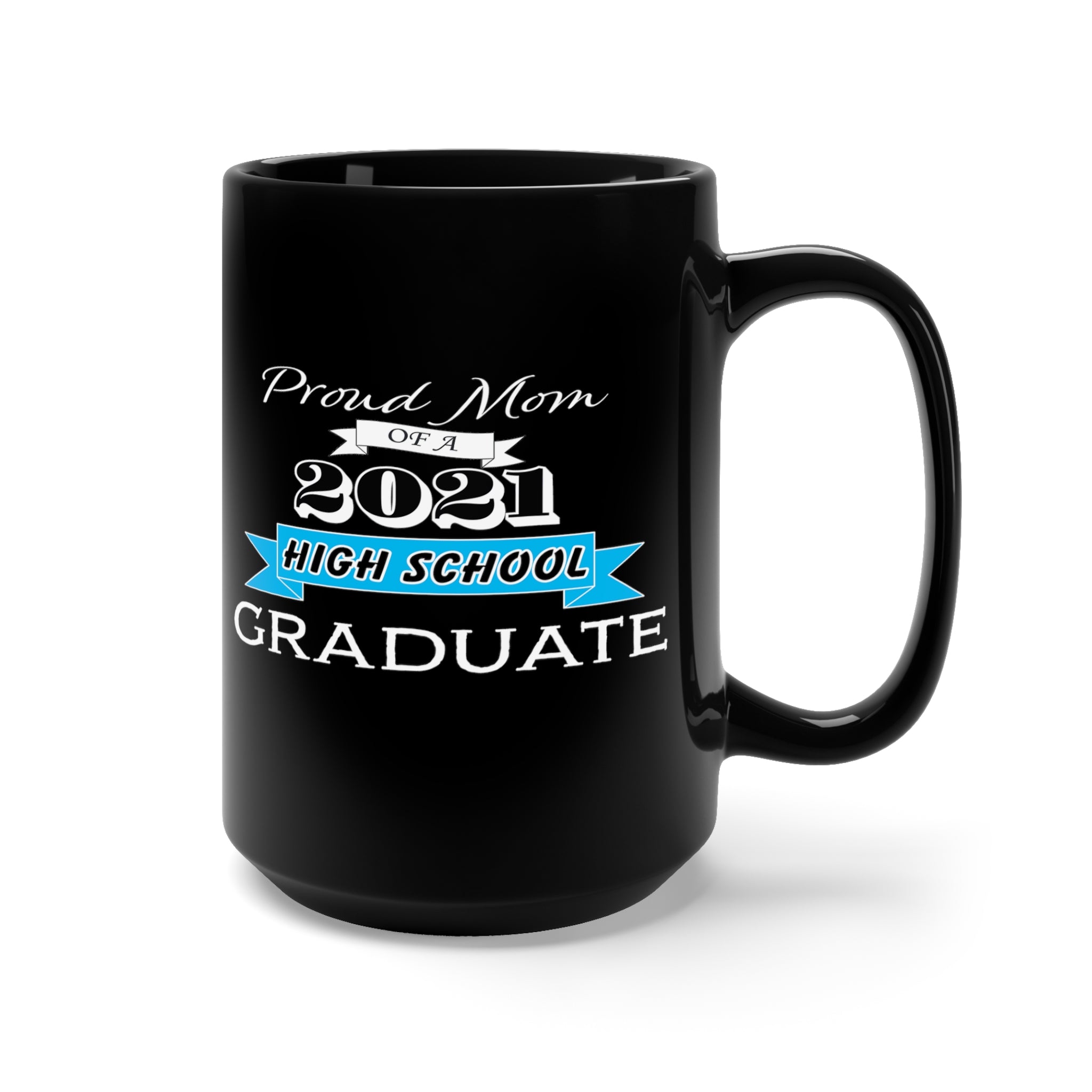 Proud Mom of a High School Graduate! Class Year Customizable - Large 15oz Black Mug