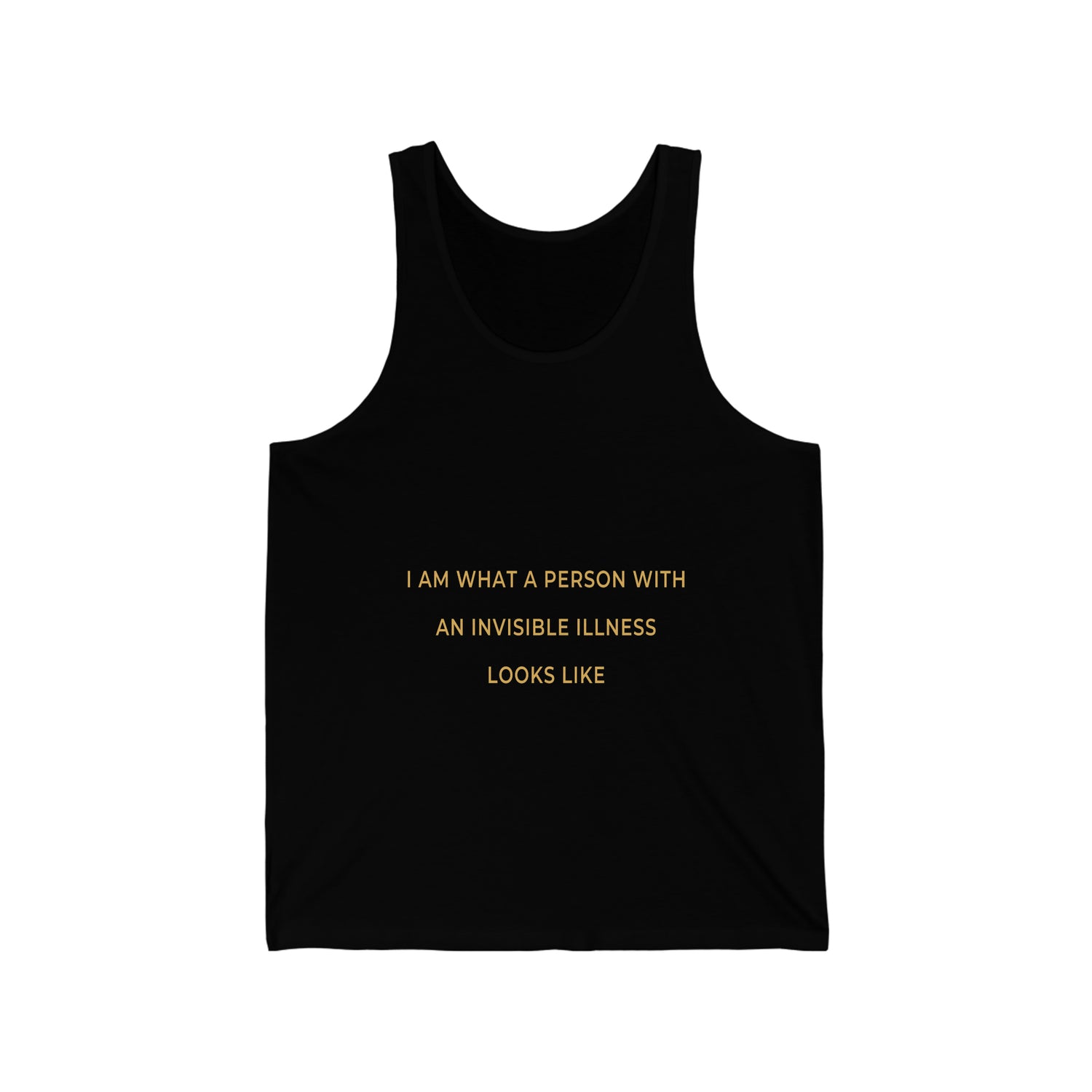 I Am What A Person With An Invisible Illness Looks Like - Unisex Jersey Tank Top