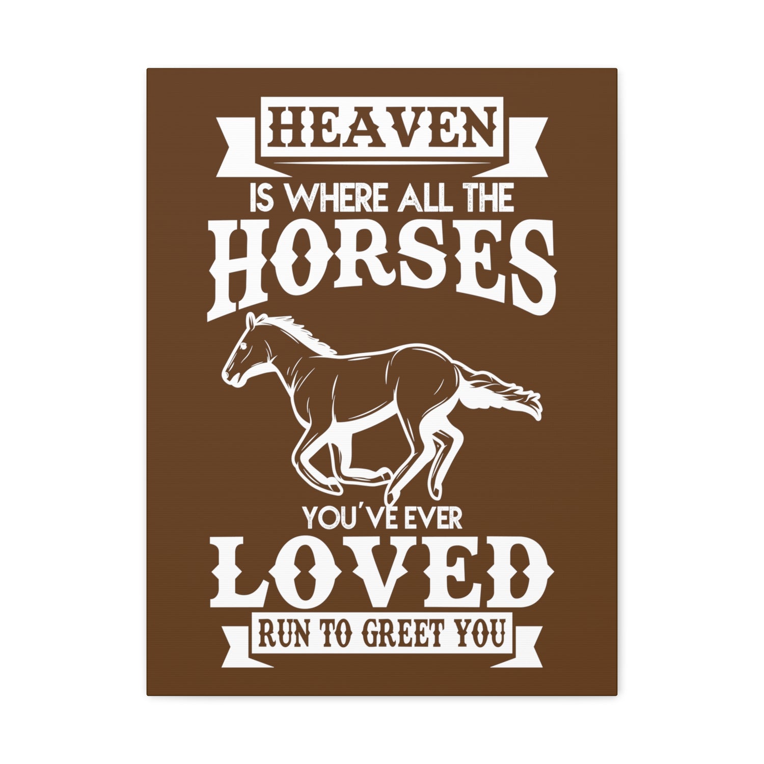 Heaven Is Where All The Horses You Have Ever Loved Join To Greet You - Canvass Print