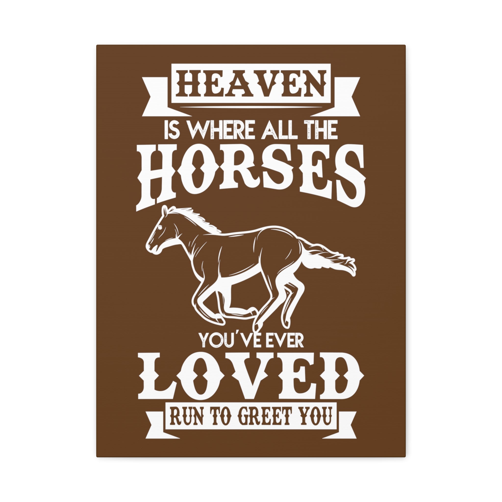 Heaven Is Where All The Horses You Have Ever Loved Join To Greet You - Canvass Print