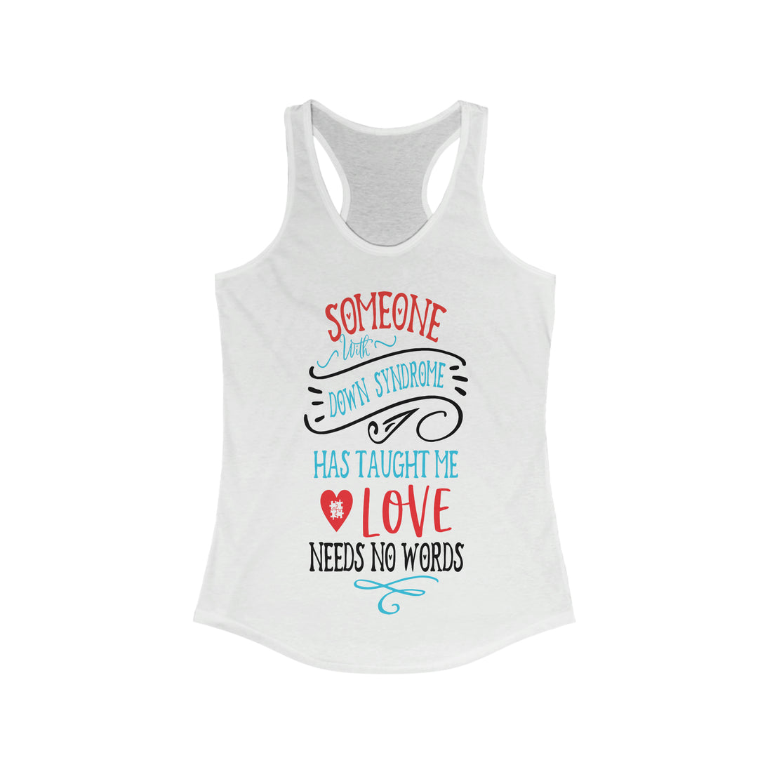 Someone with Down Syndrome Has Taught Me Love Needs No Words - Racerback Tank Top