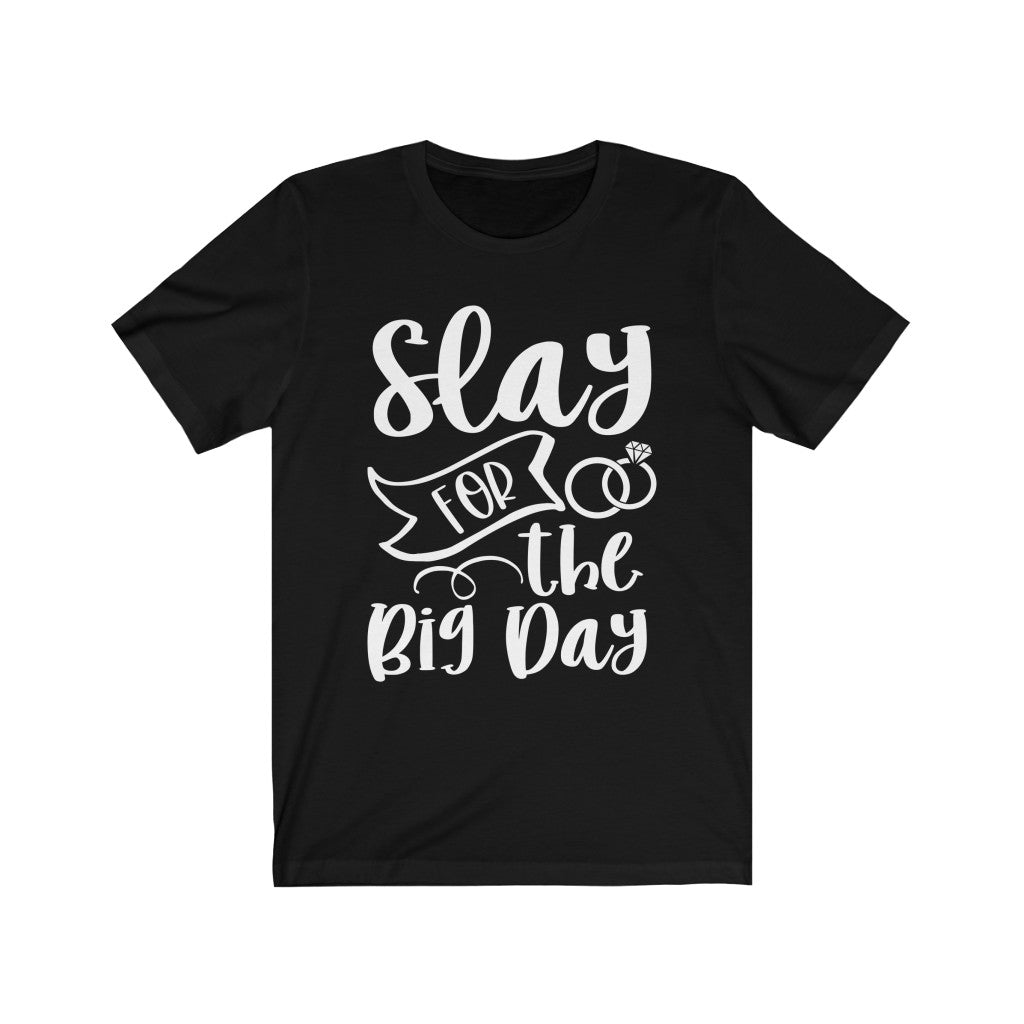 Slay For The Big Day - Unisex Jersey Short Sleeve Tee