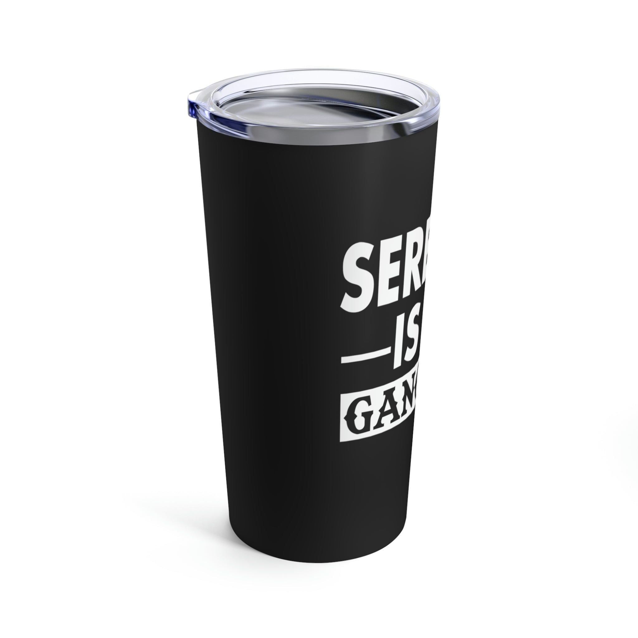 Serenity Is So Gangster - Tumbler 20oz