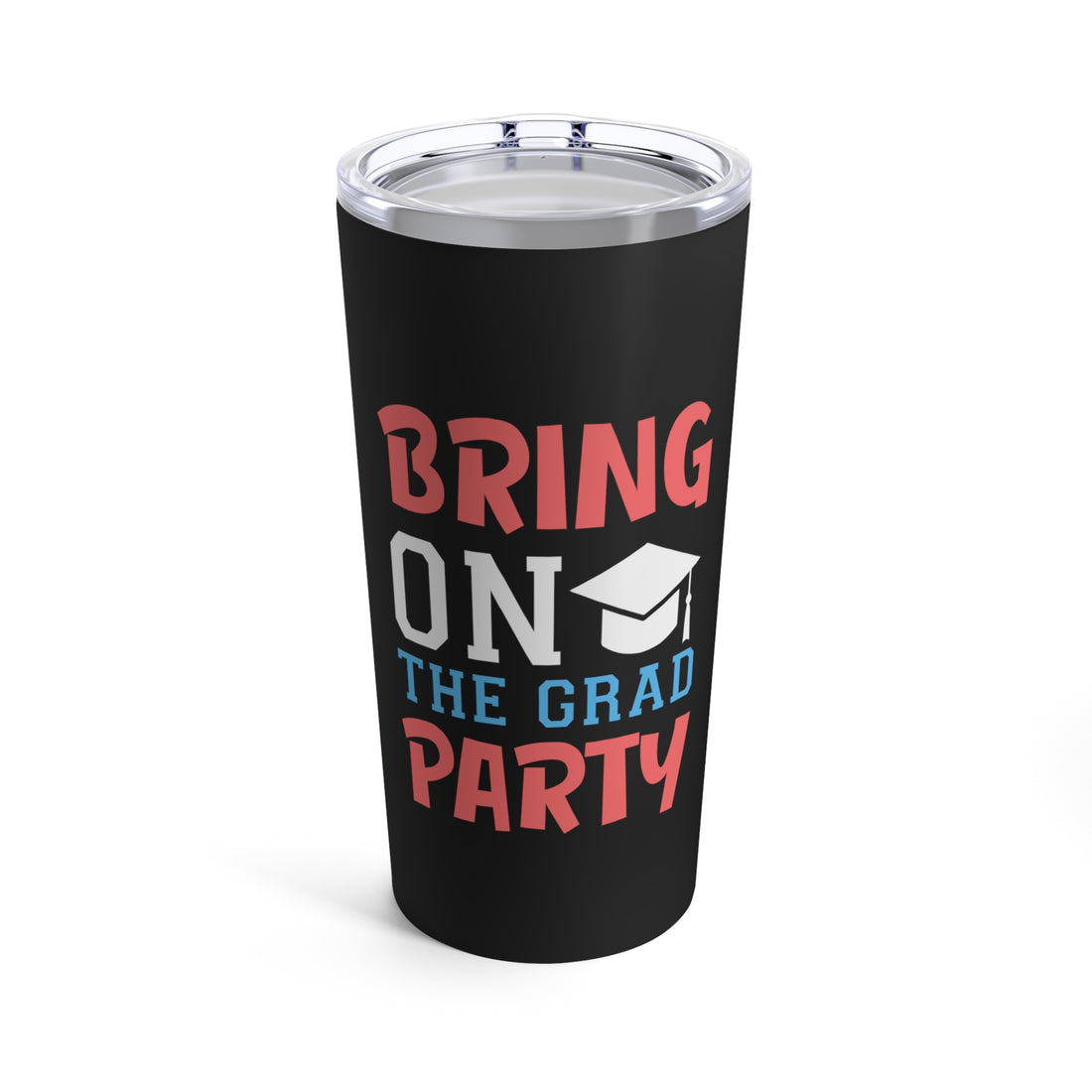 Bring On The Grad Party - Tumbler 20oz
