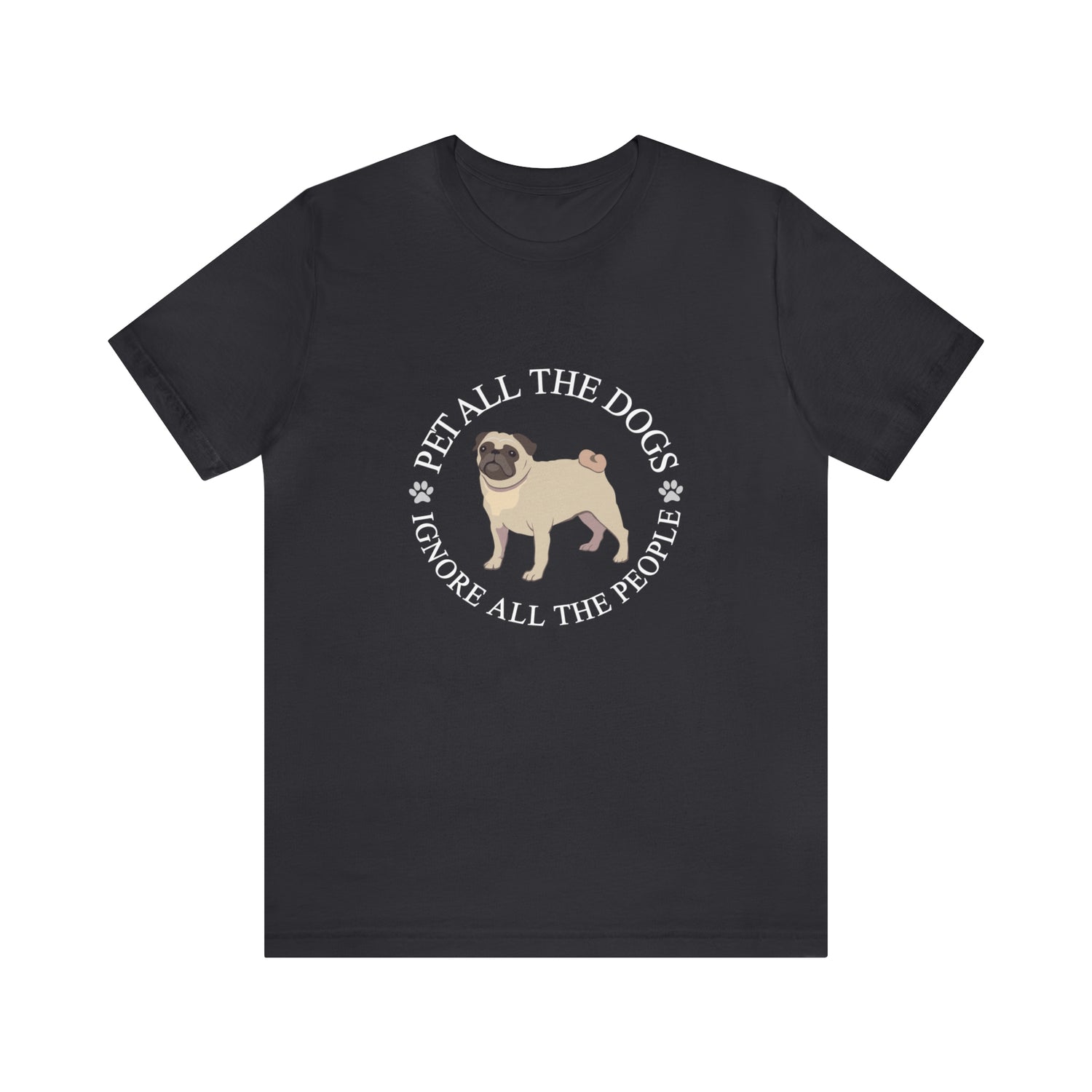 Pet All The Dogs Ignore All The People - Unisex Jersey Short Sleeve Tee