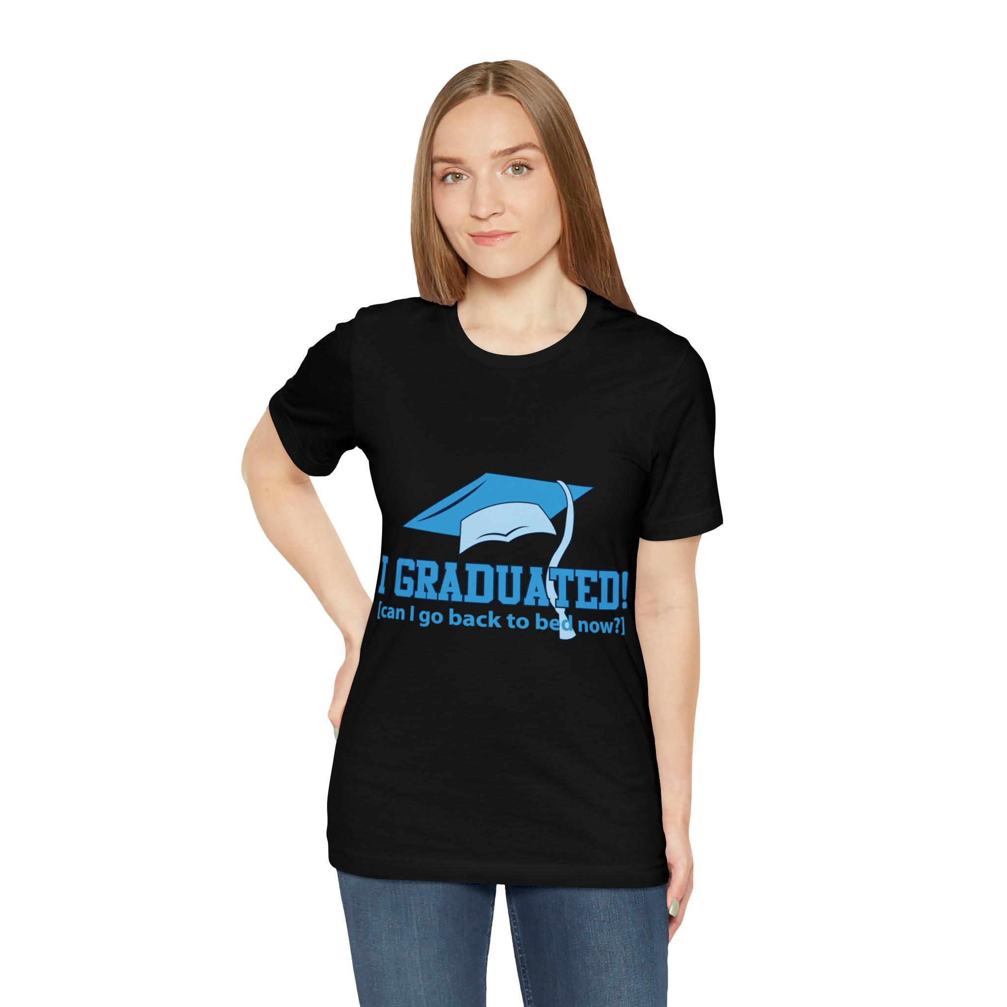 I Graduated! Can I Go Back To Bed Now - Unisex Jersey Short Sleeve Tee