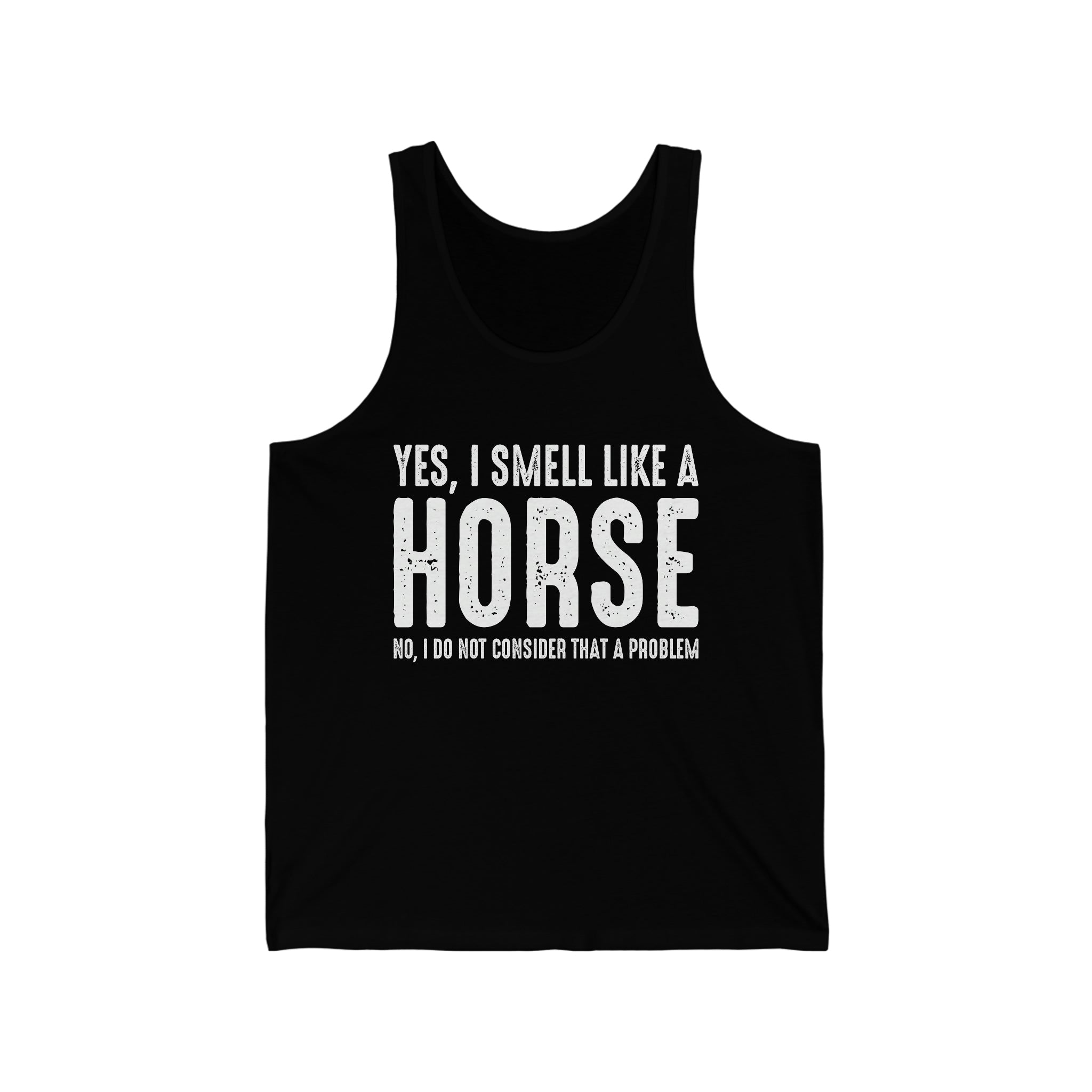 Yes I Smell Like a Horse No I Do Not Consider That A Problem - Unisex Jersey Tank Top