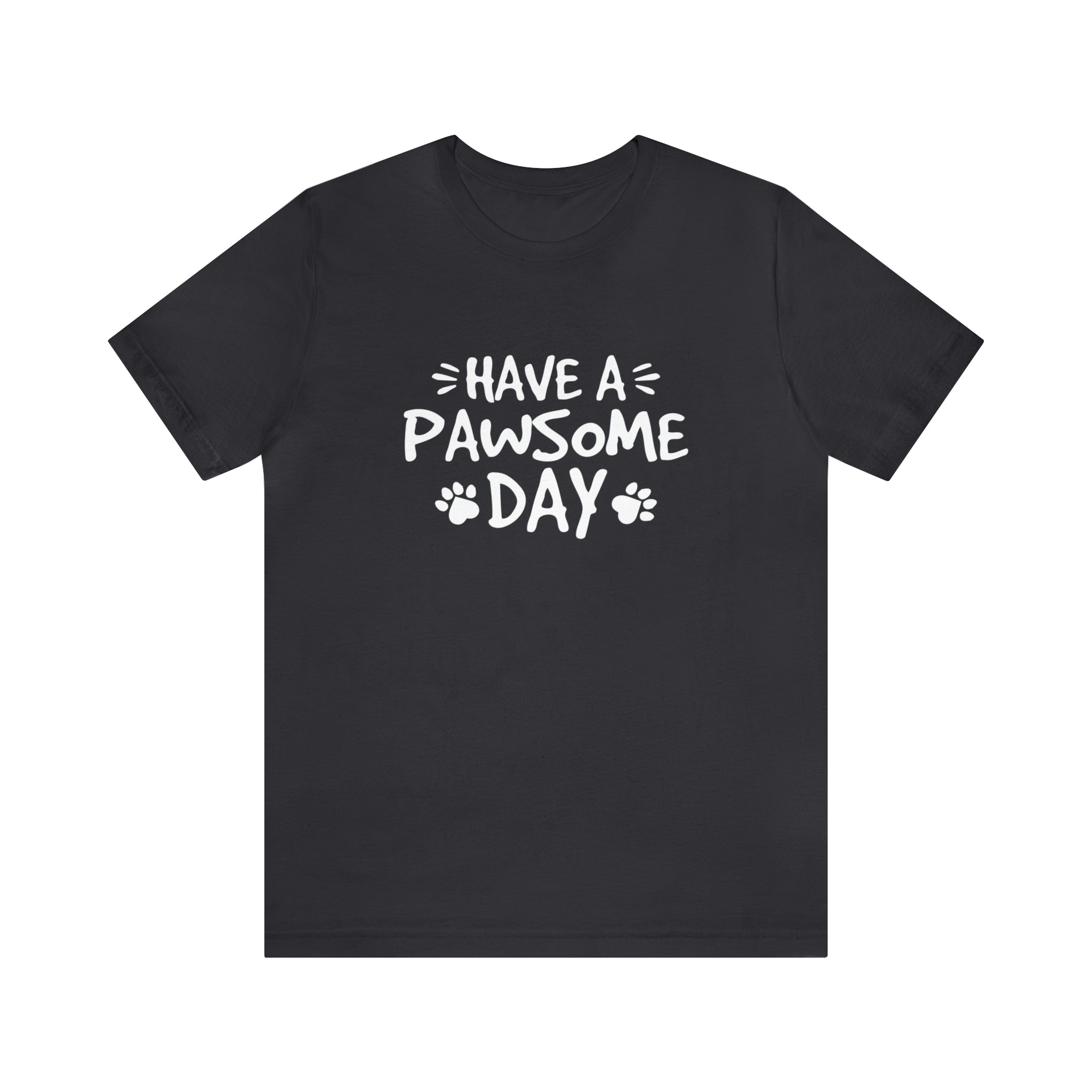 Have A Pawsome Day - Unisex Jersey Short Sleeve Tee