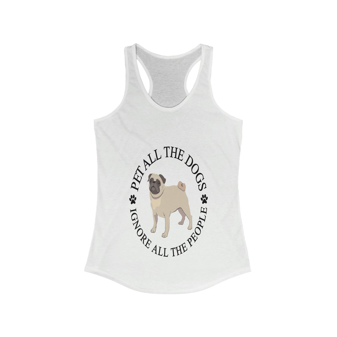 Pet All The Dogs Ignore All The People - Racerback Tank Top
