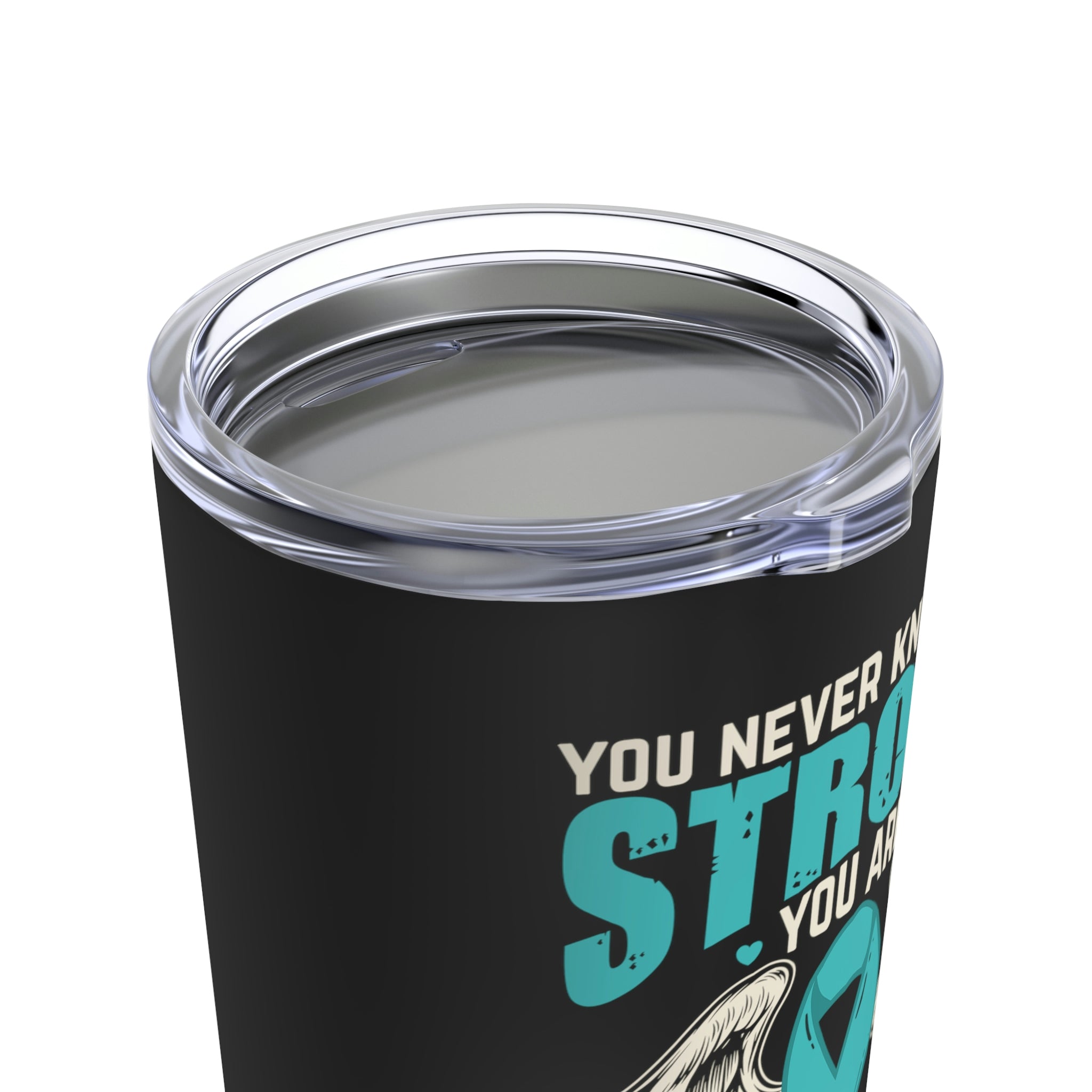 You Never Know How Strong You Are - Tumbler 20oz