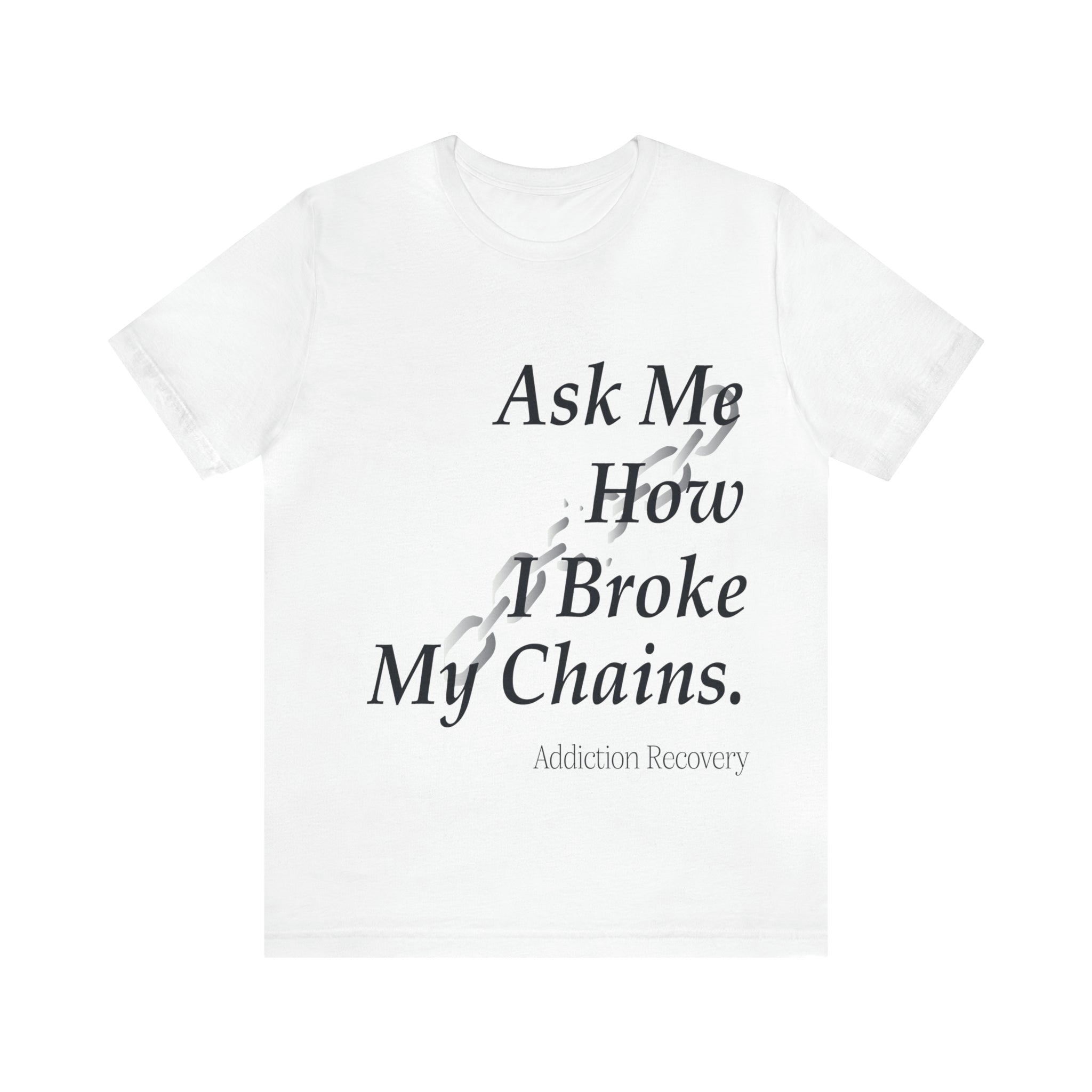 Ask Me How I Broke My Chains - Unisex Jersey Short Sleeve Tee